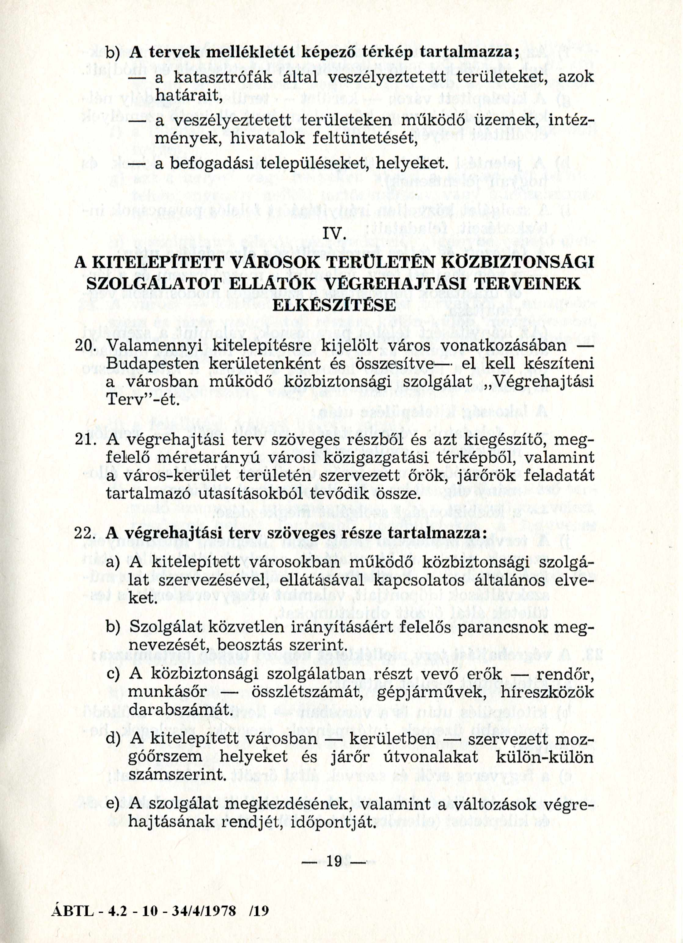 b) A tervek mellékletét képező térkép tartalmazza; a katasztrófák által veszélyeztetett területeket, azok határait, a veszélyeztetett területeken működő üzemek, intézmények, hivatalok feltüntetését,