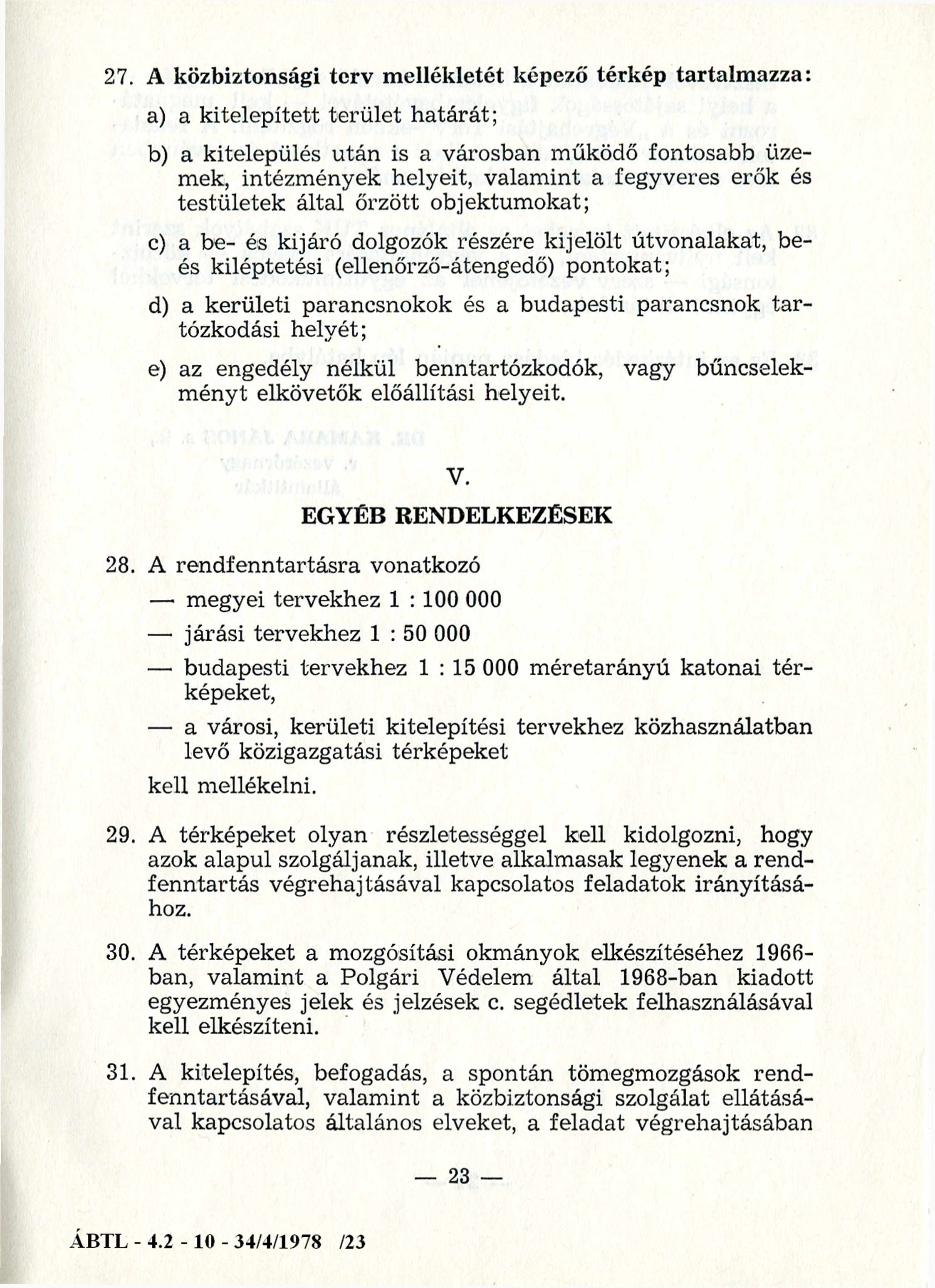 27. A közbiztonsági terv mellékletét képező térkép tartalmazza: a) a kitelepített terület határát; b) a kitelepülés után is a városban működő fontosabb üzemek, intézmények helyeit, valamint a