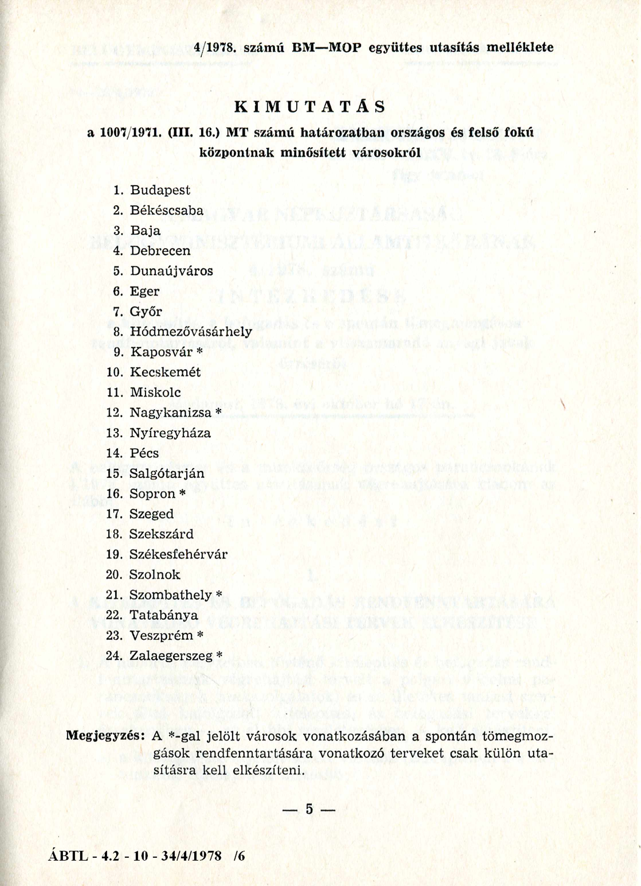 4/1978. számú BM MOP együttes utasítás melléklete KIMUTATÁS a 1007/1971. (III. 16.) MT számú határozatban országos és felső fokú központnak minősített városokról 1. Budapest 2. Békéscsaba 3. Baja 4.