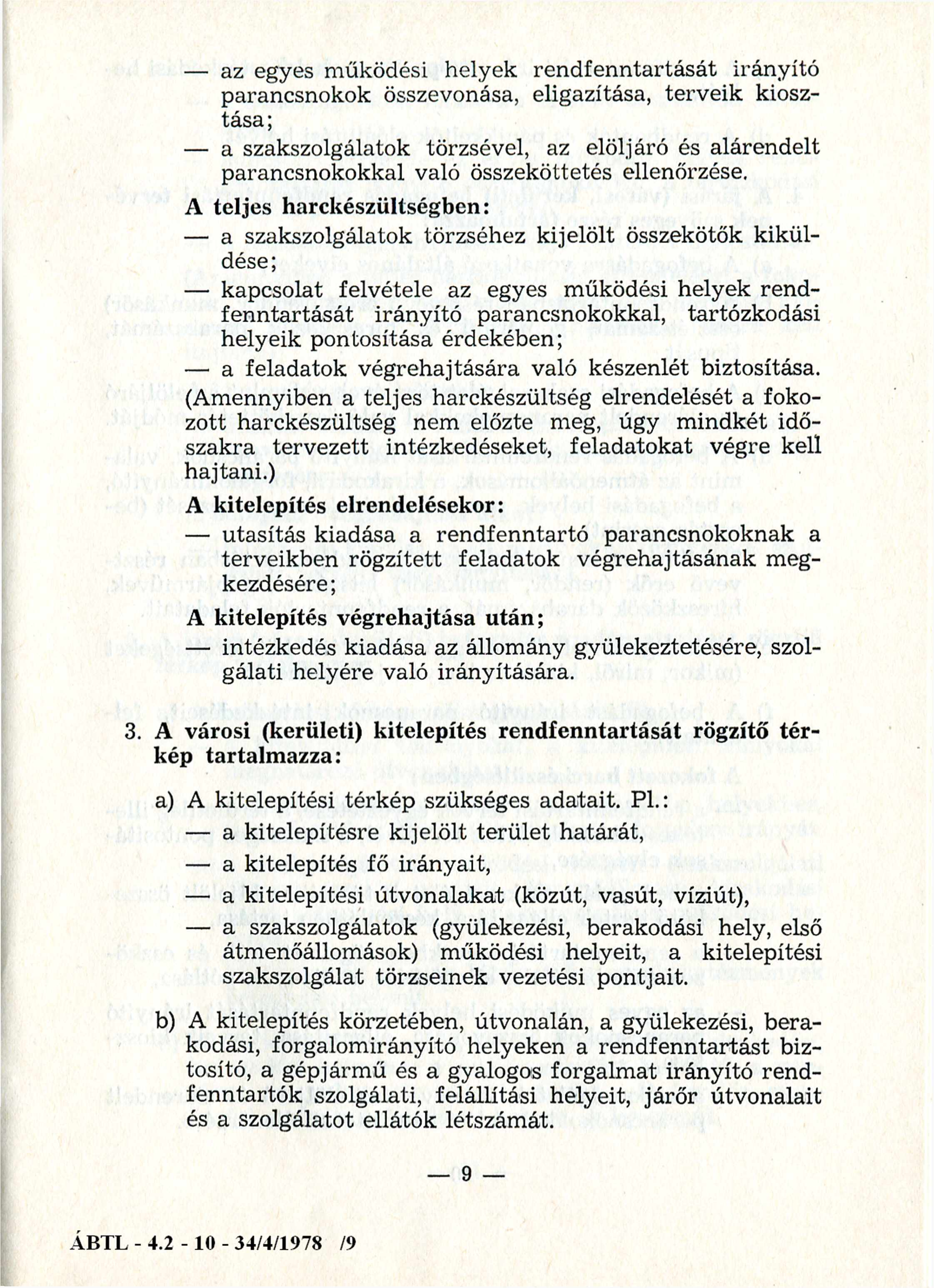 az egyes működési helyek rendfenntartását irányító parancsnokok összevonása, eligazítása, terveik kiosztása; a szakszolgálatok törzsével, az elöljáró és alárendelt parancsnokokkal való összeköttetés