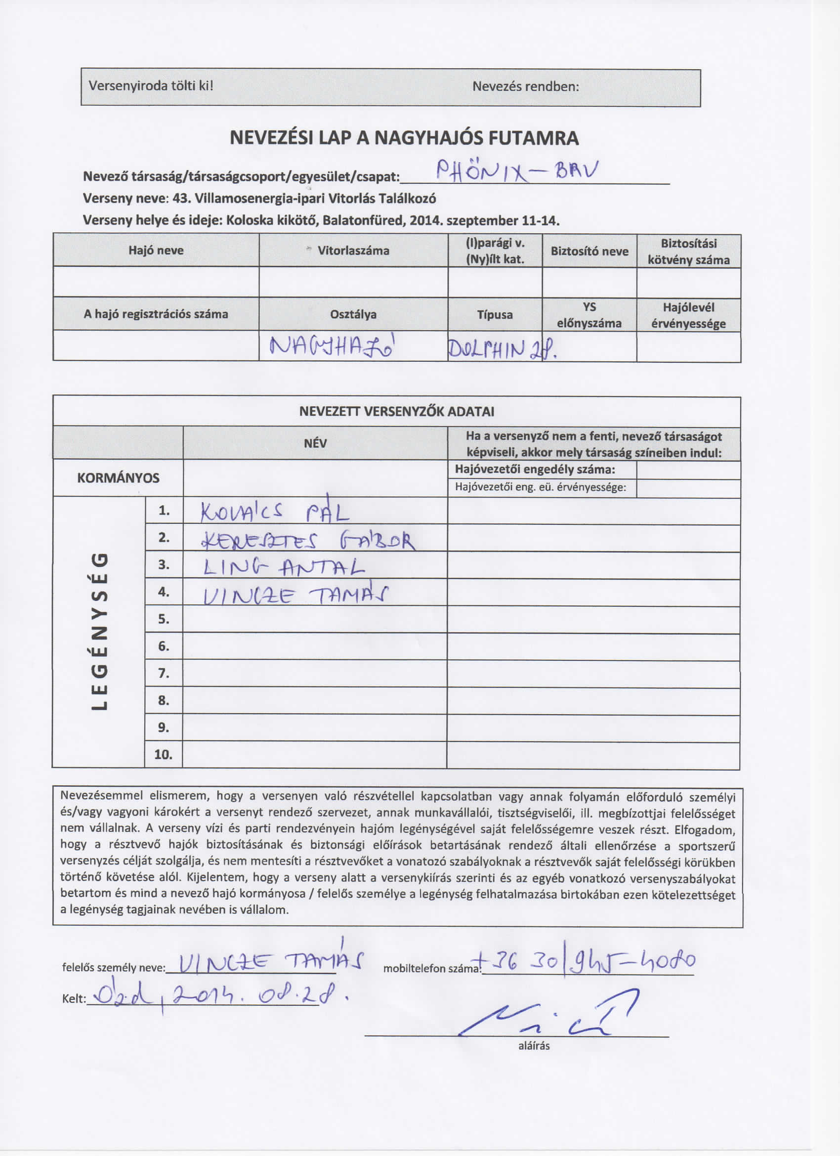 Versenyiroda tolti ki! Nevezesrendben: NEVEZESI LAP A NAGYHAJOS FUTAMRA Nevezo'tarsasag/tarsasagcsoport/egyesulet/csapat: T\^ I jk ^ Verseny neve: 43.