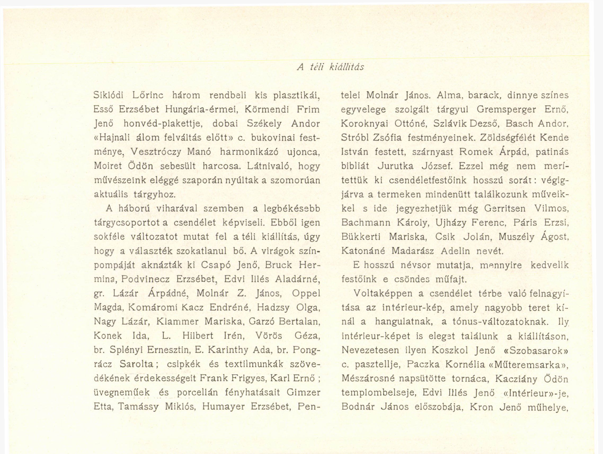 János, Oppel Magda, Komáromi Kacz Endréné, Hadzsy Olga, Nagy Lázár, Klammer Mariska, Garzó Bertalan, Kőnek Ida, L. Hilbert Irén, Vörös Géza, br. Splényi Ernesztin, E. Karinthy Ada, br.