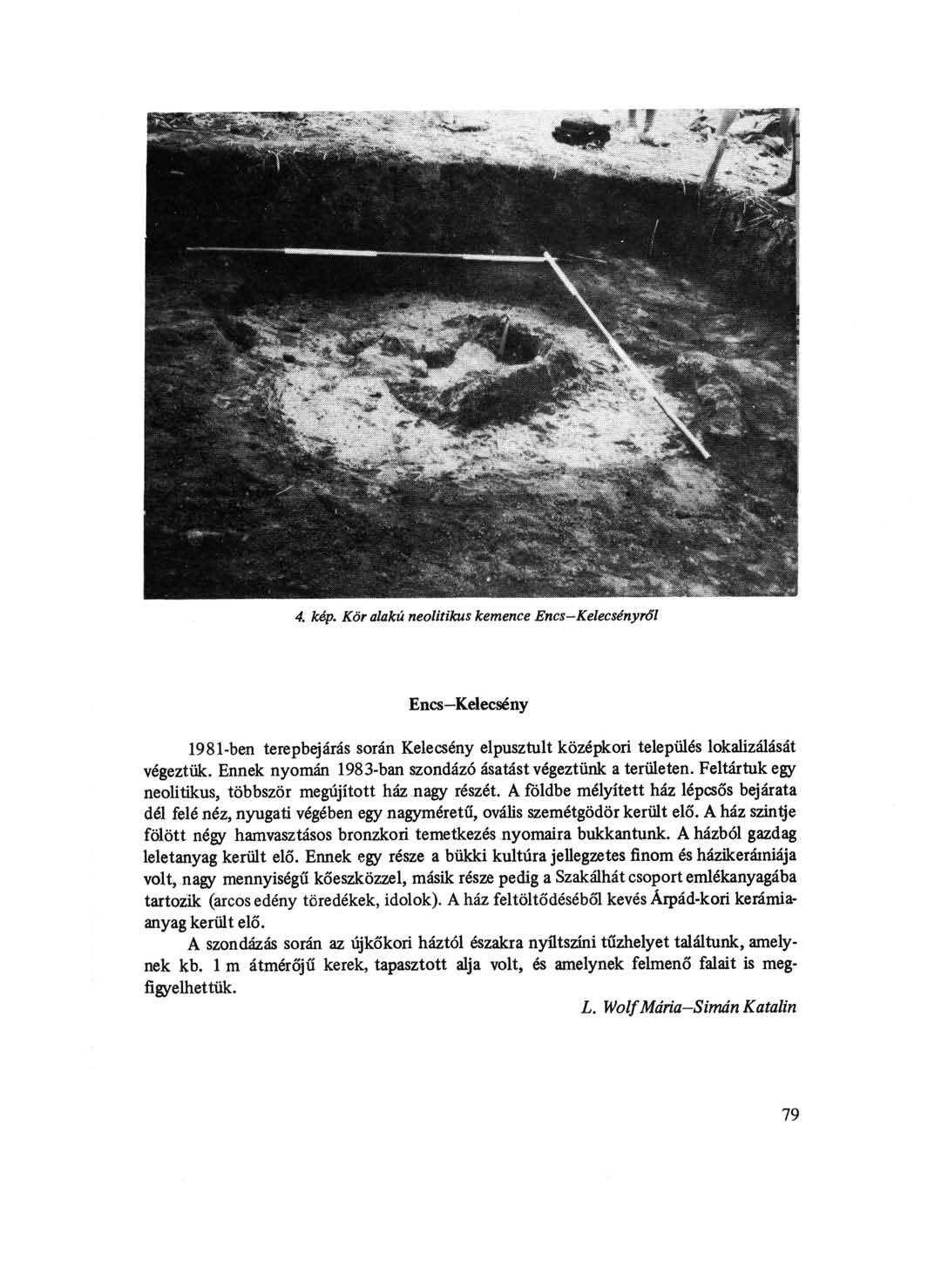 4. kép. Kör alakú neolitikus kemence Encs-Kelecsényről Encs Kelecsény 1981-ben terepbejárás során Kelecsény elpusztult középkori település lokalizálását végeztük.