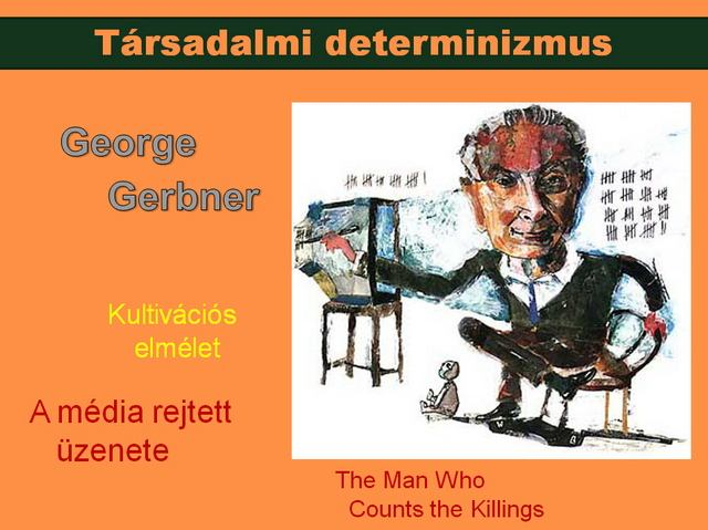 IV. A kultivációs elmélet George Gerbner kultivációs teóriája (cultivation theory) a média nagy társadalmi hatását látta igazoltnak.