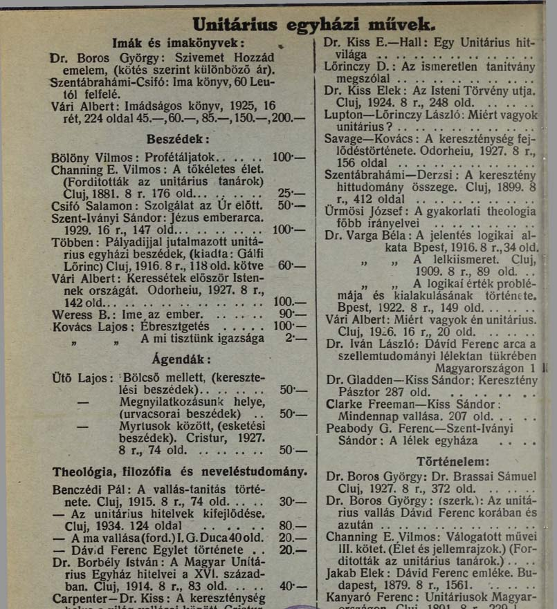 (Fordították az unitárius tanárok) Cluj, 1881. 8 r. 176 old......... 25- Csifó Salamon: Szolgálat az Ur előtt. 50- Szent-Iványi Sándor: Jézus emberarca. 1929. 16 r.