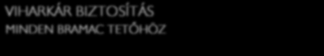 még kézzelfoghatóbbá teszi, Bramac viharkár biztosítást kínálunk Önnek! Mit jelent ez pontosan? biztosítási fedezet* a Bramac Tetõrendszer újjáépítési értékének 70%-a maximum 2.000.