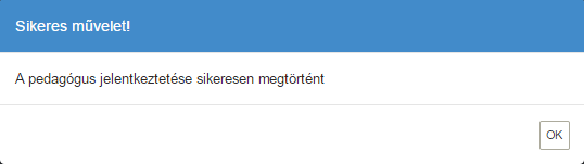 A pedagógus jelentkeztetése A mezők értékének kiválasztása után a Jelentkeztetés gombra kattintva rögzíthető a pedagógus jelentkezése.