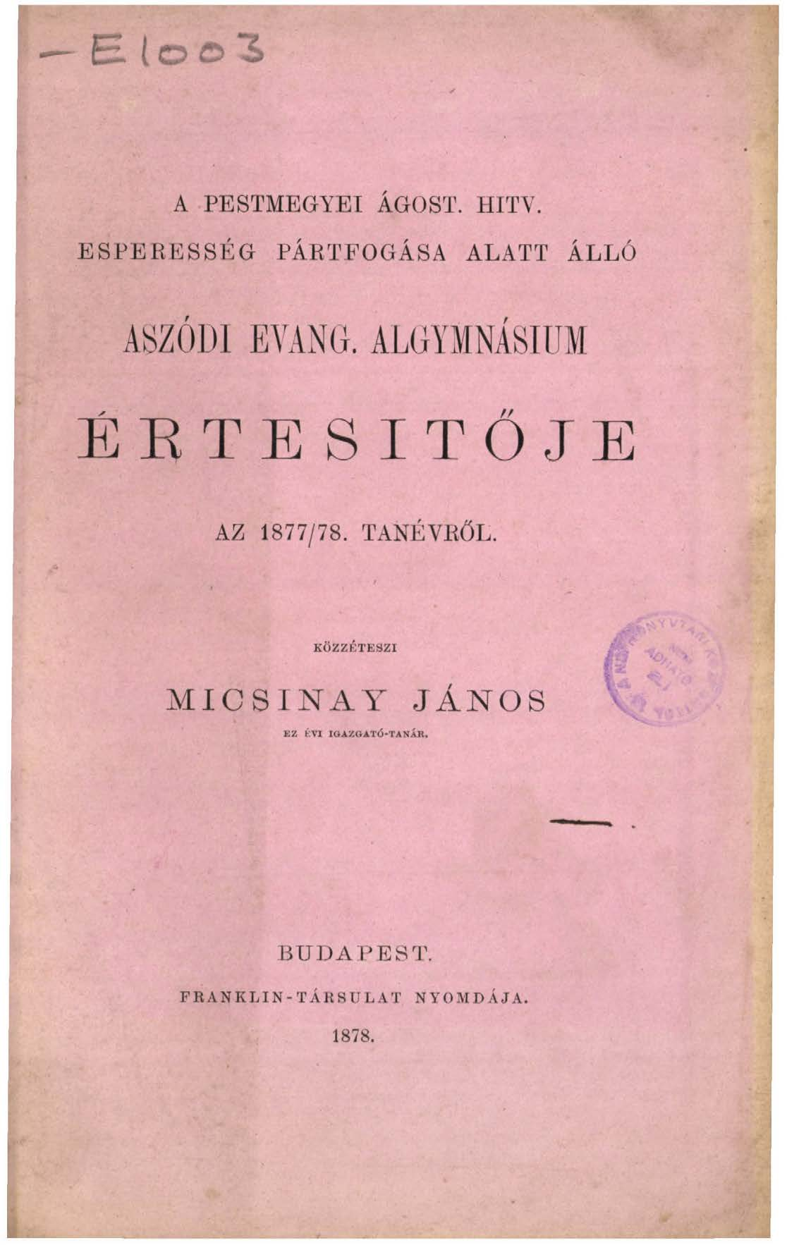 A PESTMEGYEI ÁGOST. HITY. E S P E R E S S É G PÁRTFOGÁSA ALATT ÁLLÓ ASZÓDI EVANG. ALGYMNÁSIÜM ÉETE SITŐJE AZ 1877/78.