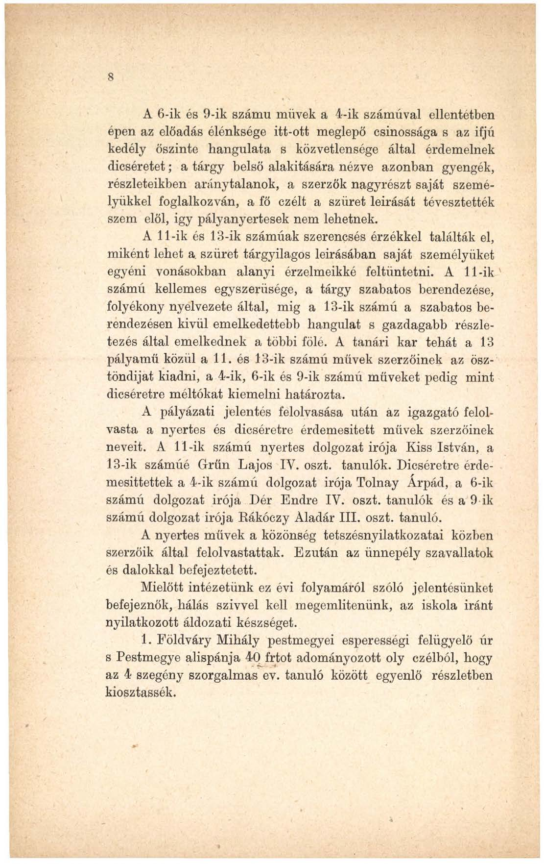 8 A 6-ik és 9-ik számú müvek a 4-ik számúval ellentétben épen az előadás élénksége itt-ott meglepő csinossága s az ifjú kedély őszinte hangulata s közvetlensége által érdemelnek dicséretet; a tárgy