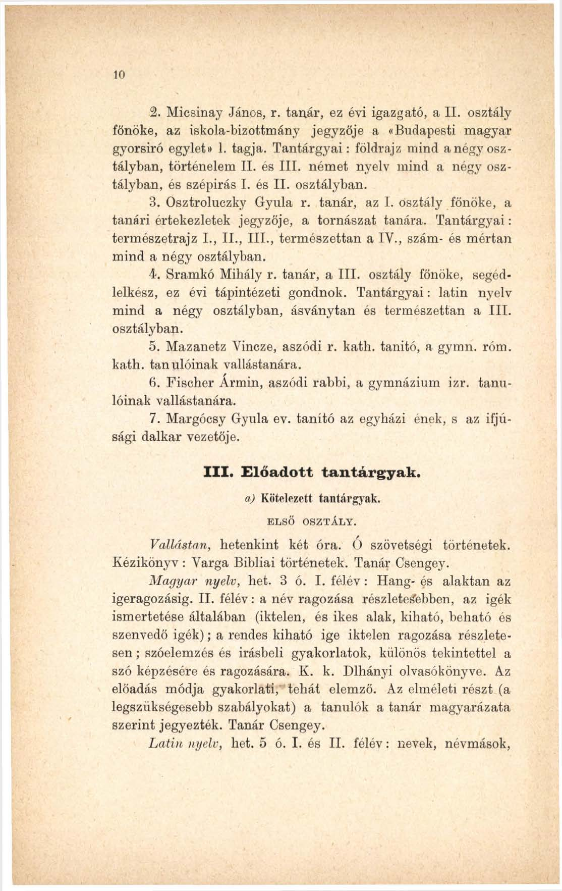 10 2. Micsinay János, r. tanár, ez évi igazgató, a II. osztály főnöke, az iskola-bizottmány jegyzője a «Budapesti magyar gyorsiró egylet» 1. tagja.