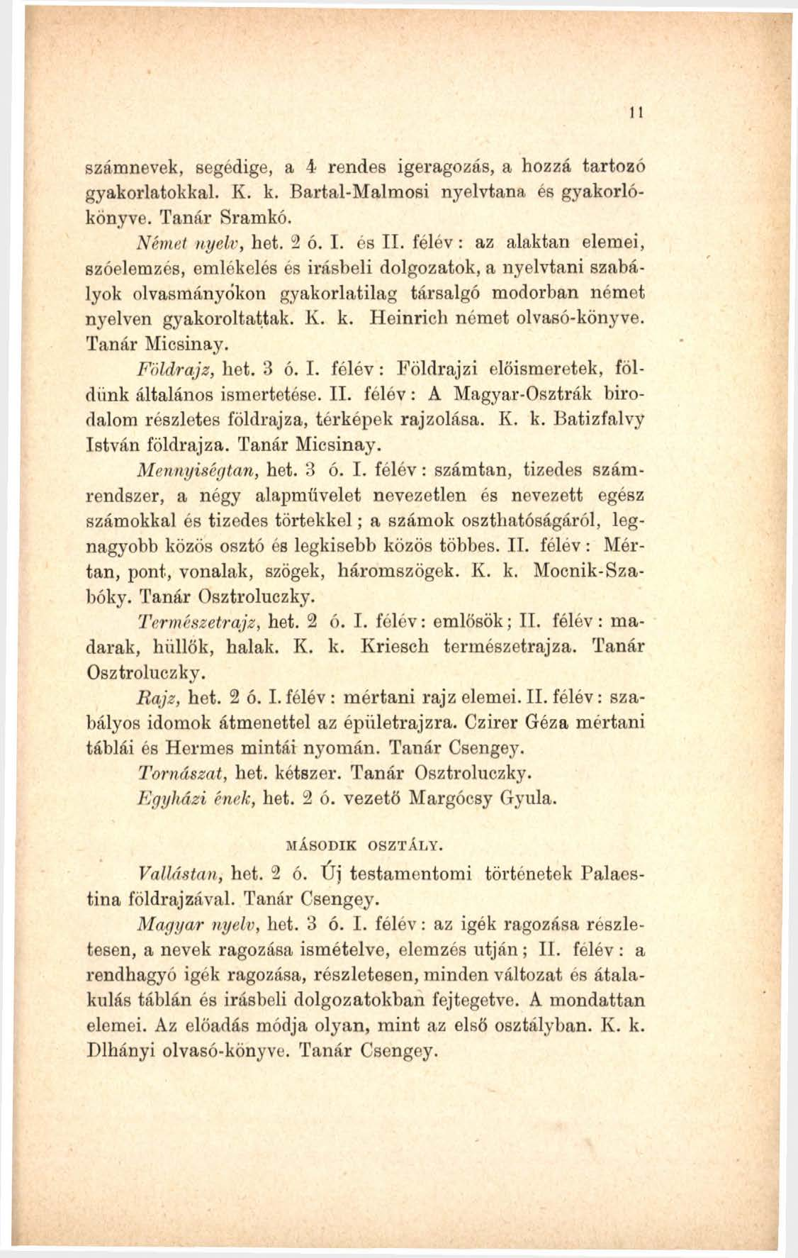 n számnevek, segédige, a 4 rendes igeragozás, a hozzá tartozó gyakorlatokkal. K. k. Bartal-Malmosi nyelvtana és gyakorlókönyve. Tanár Sramkó. Német nyelv, hét. 2 ó. I. és II.