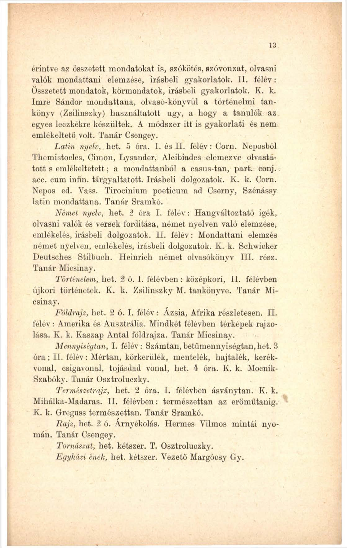 érintve az összetett mondatokat is, szókötés, szóvonzat, olvasni valók mondattani elemzése, Írásbeli gyakorlatok. II. félév: Összetett mondatok, kö