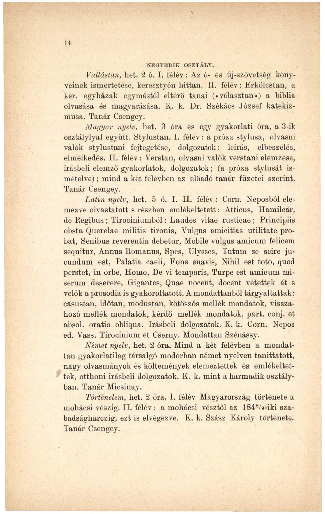 \ 14 NEGYEDIK OSZTÁLY. Vallást an, hét. 2 ó. I. félév: Az ó- és új-szövetség könyveinek ismertetése, keresztyén hittan. II. félév: Erkölcstan, a kér.