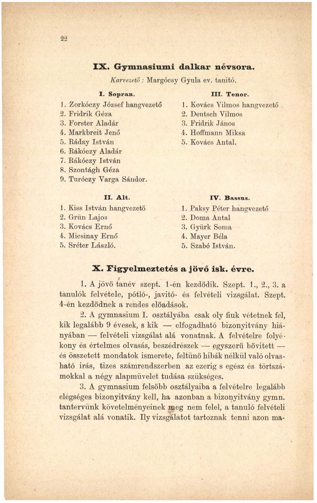 22 IX. Gymnasium! dalkar névsora. Körvezető: Margócsy Gyula ev. tanitó. I. Sopran. 1. Zorkóczy József hangvezető 2. Fridrik Géza 3. Forster Aladár 4. Markbreit Jenő 5. Ráday István 6.