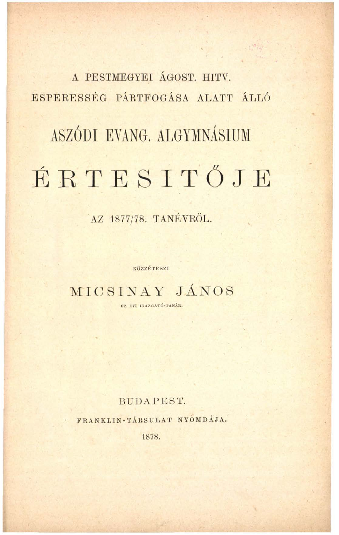 A PESTMEGYEI ÁGOST. HITY. E S P E R E S S É G PÁRTFOGÁSA ALATT ÁLLÓ ASZÓDI EVANG. ALGYMNÁSIUM ÉRTESÍTŐJE AZ 1877/78.