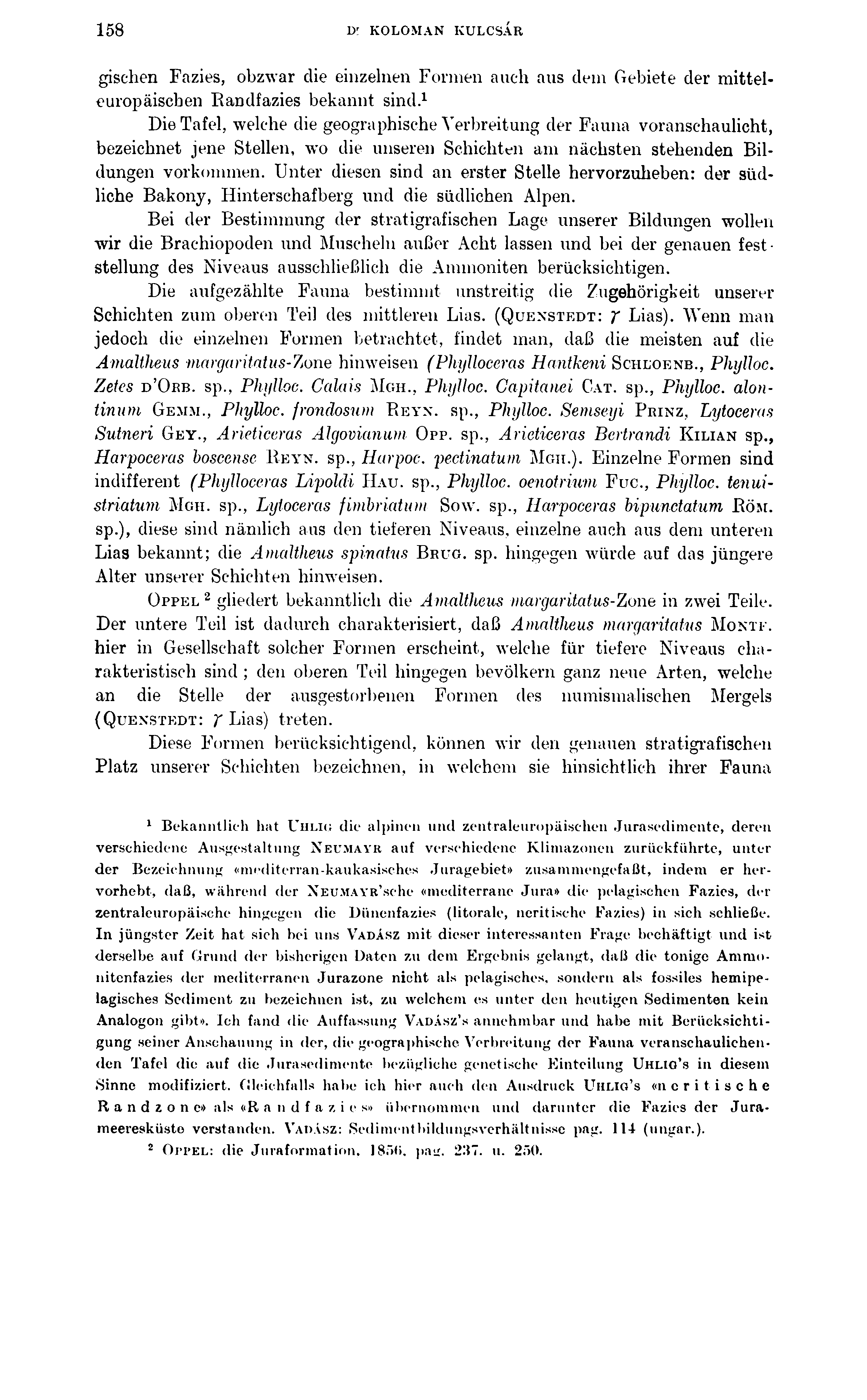 158 Dr KOLOMAN KULCSÁR gischen Fazies, obzwar die einzelnen Formen auch aus dem Gebiete der mitteleuropäischen Randfazies bekannt sind.