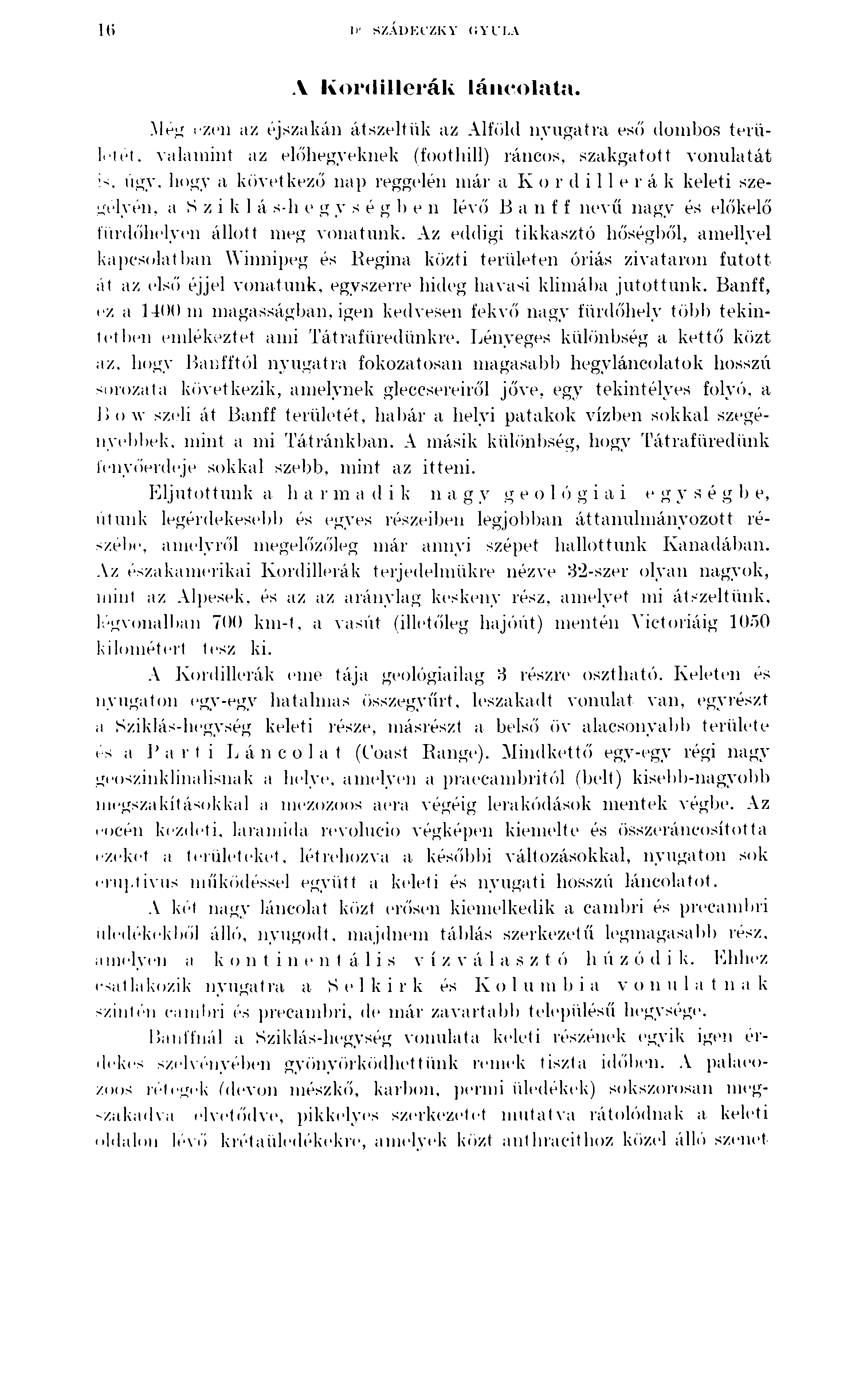 lt) Ii SZÁDKl'ZKY (ÍYI I.A A Konlillerak láneolata..még ezen az éjszakán átszeltük az Alföld nyugatra eső dombos területét. valamint az előhegyeknek (foothill) ráncos, szakgatott vonulatát i<. úgy.