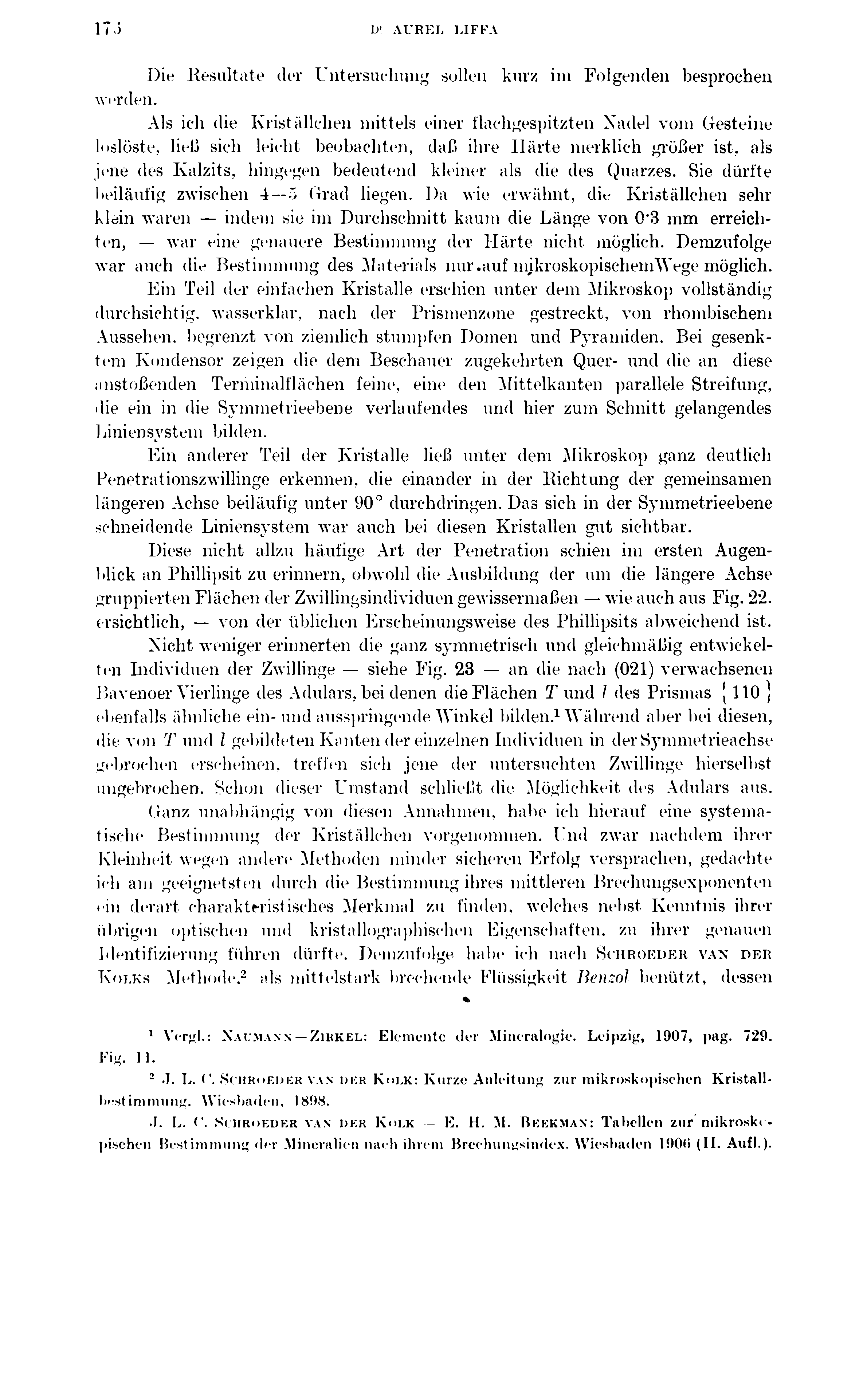 17.» ly AUREL LIFFA Die Resultate der Untersuchung sollen kurz im Folgenden besprochen werden. Als ich die Kriställchen mittels einer flachgespitzten Nadel vom Gesteine loslöste.