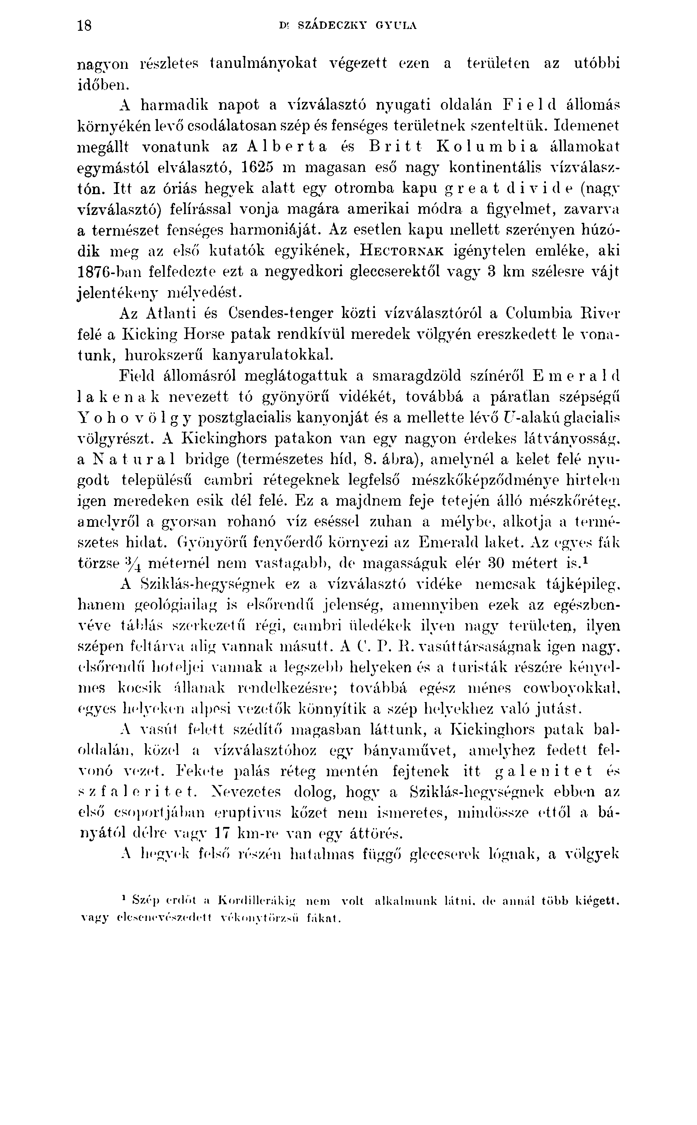 18 Dt SZÁDECZKY GYULA nagyon részletes tanulmányokat végezett ezen a területen az utóbbi időben.