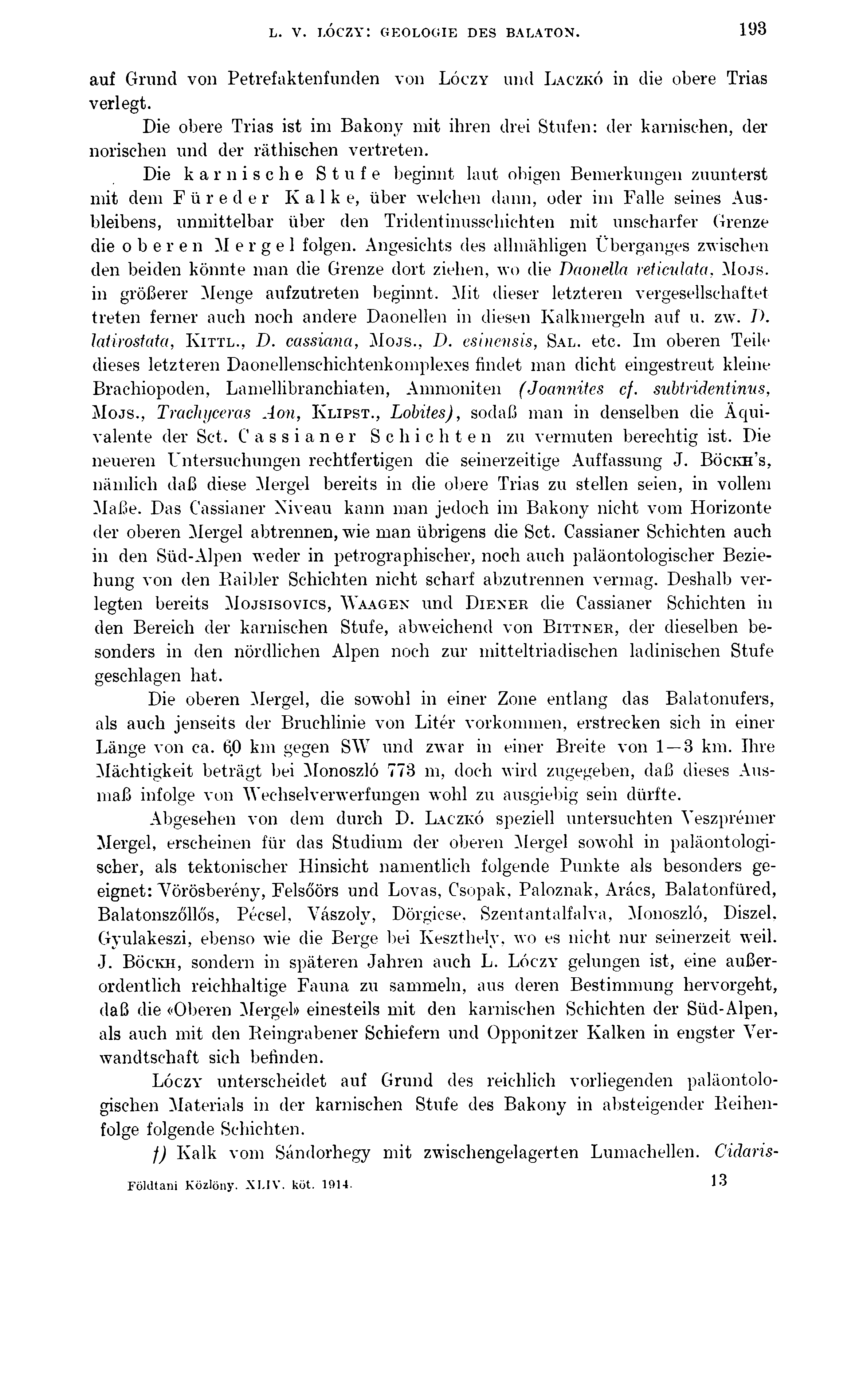 L. V. LÓCZY: GEOLOGIE DES BALATON. 193 auf Grund von Petrefaktenfunden von Lóczy und Laczkó in die obere Trias verlegt.