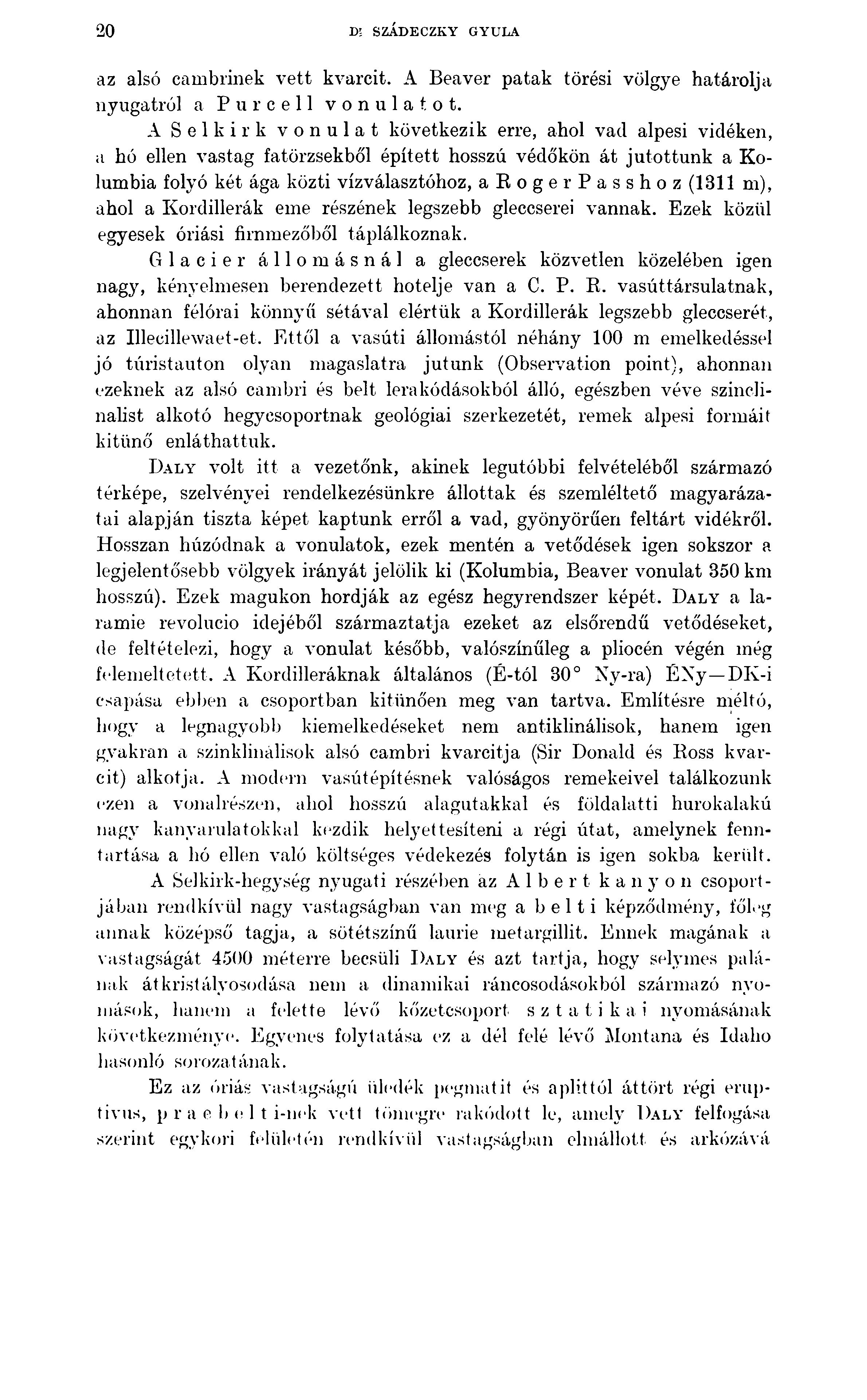 20 m SZADECZKY GYULA az alsó cambrinek vett kvarcit. A Beaver patak törési völgye határolja nyugatról a P u r c e 11 vonulatot.