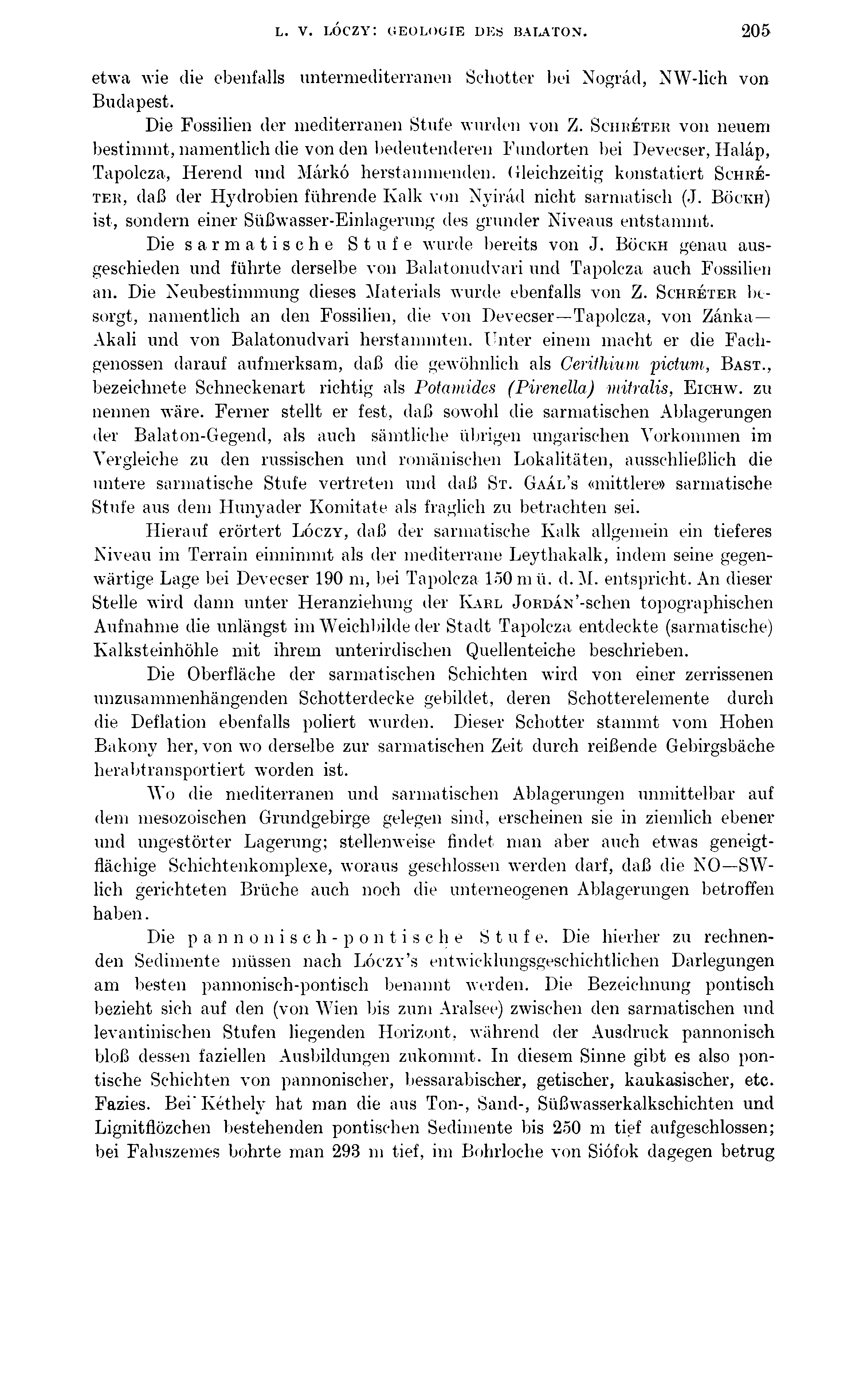 L. V. LÓCZY: GEOLOGIE DE«BALATON. 205 etwa wie die ebenfalls untermediteitanen Schotter bei Nográd, NW-lich von Budapest. Die Fossilien der mediterranen Stufe wurden von Z.