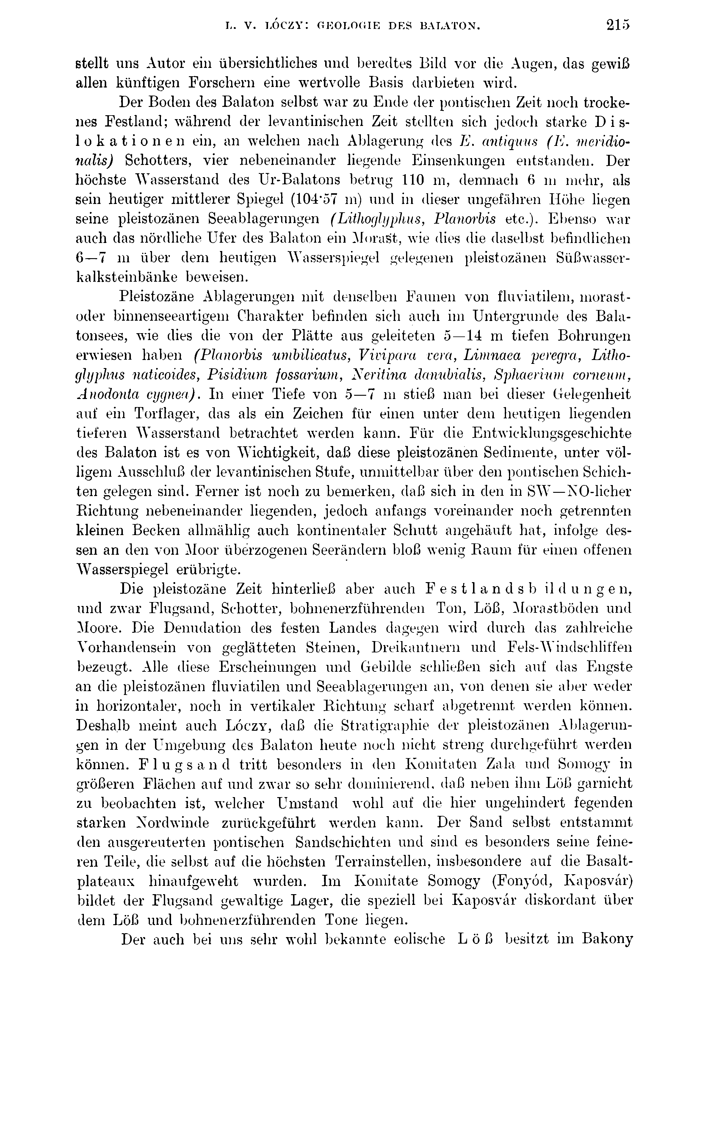 L. V. LÓCZY: GEOLOGIE DES BALATON. 215 stellt uns Autor ein übersichtliches und beredtes Bild vor die Augen, das gewiß allen künftigen Forschern eine wertvolle Basis darbieten wird.