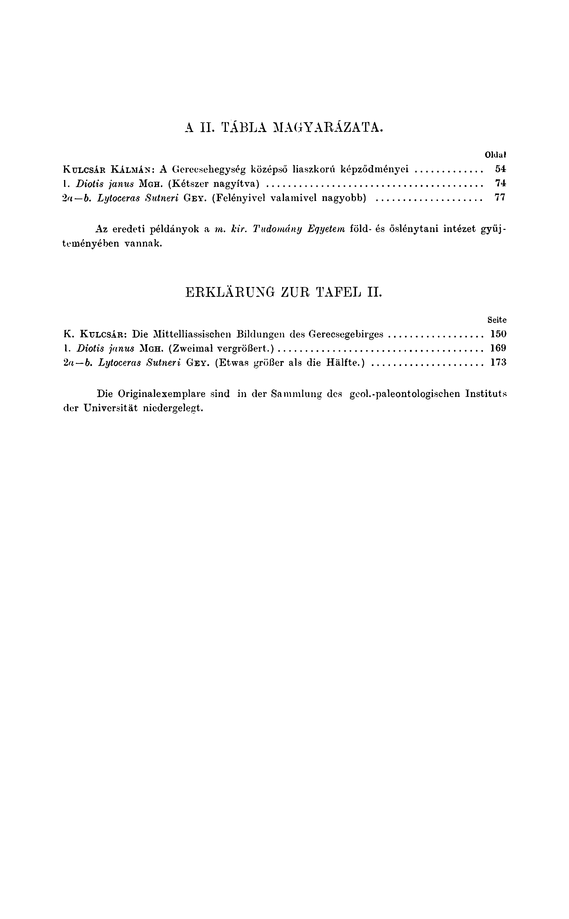 A II. TÁBLA MAGYARÁZATA. Oldal K ulcsár K á l m á n : A G erecsehegység középső liászkorú k é p z ő d m é n y e i... 54 l. Diotis janus M g h. (Kétszer nagyítva)... 74 2a b. Lytoceras Sutneri G e y.