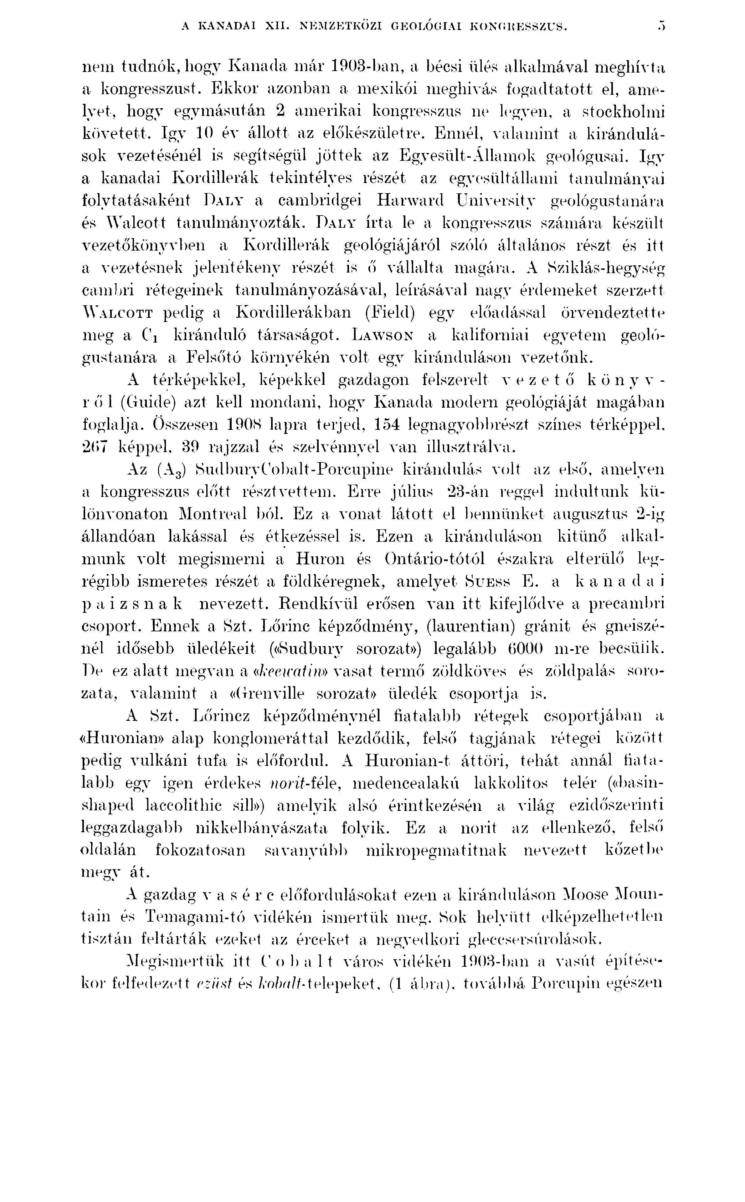 A KANADAI XII. NEMZETKÖZI GEOLÓGIAI KONGRESSZUS. nem tudnók, liogv Kanada mái' 1903-ban, a bécsi ülés alkalmával meghívta a kongresszust.