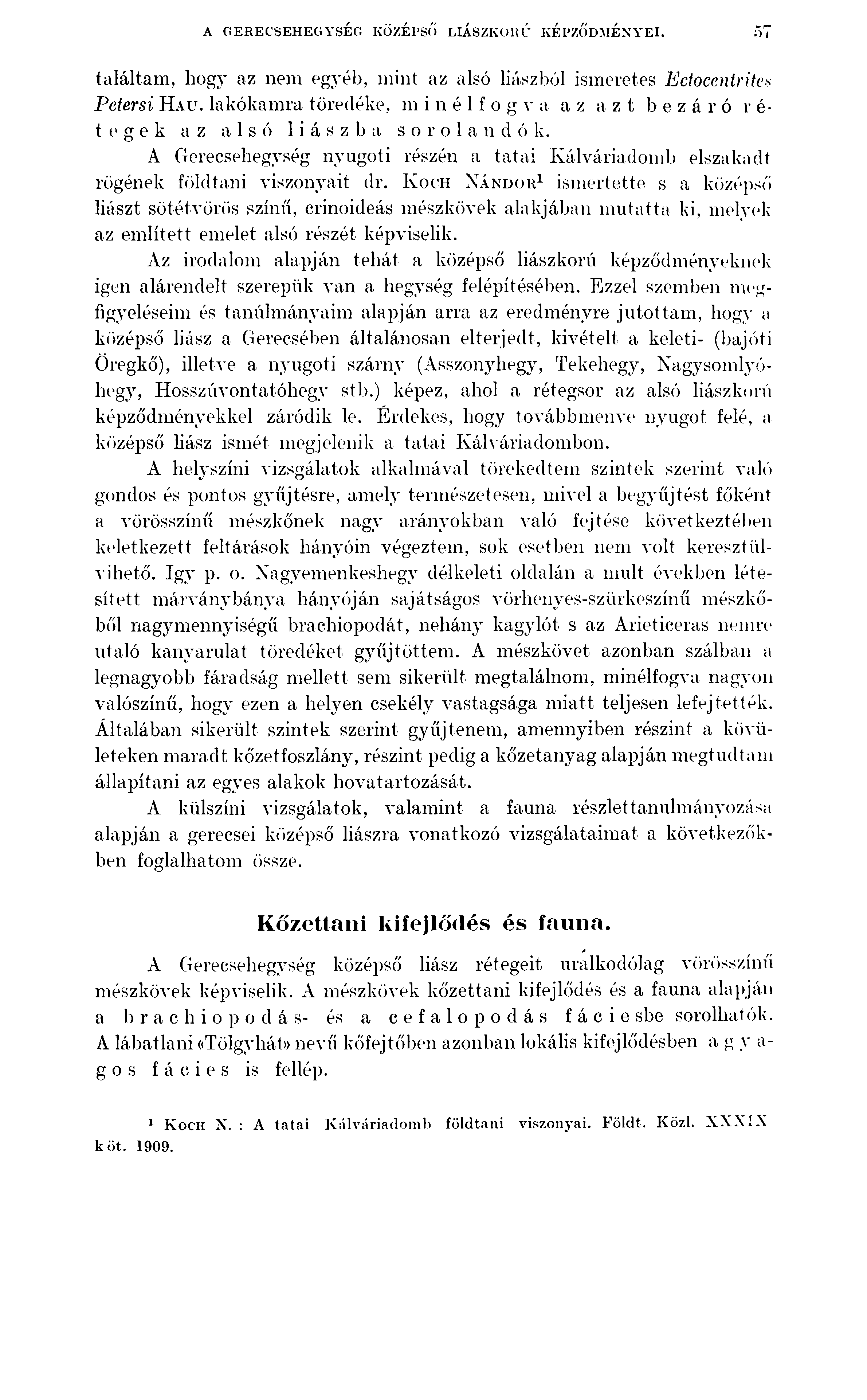 A OF.RECSEHEGYSÉO KÖZÉPSŐ LIÁSZKORÚ KÉPZŐDMÉNYÉI. találtam, hogy az nem egyéb, mint az alsó Húszból ismeretes Ectocentritc-s Petersi H a u. lakókamra töredéke.