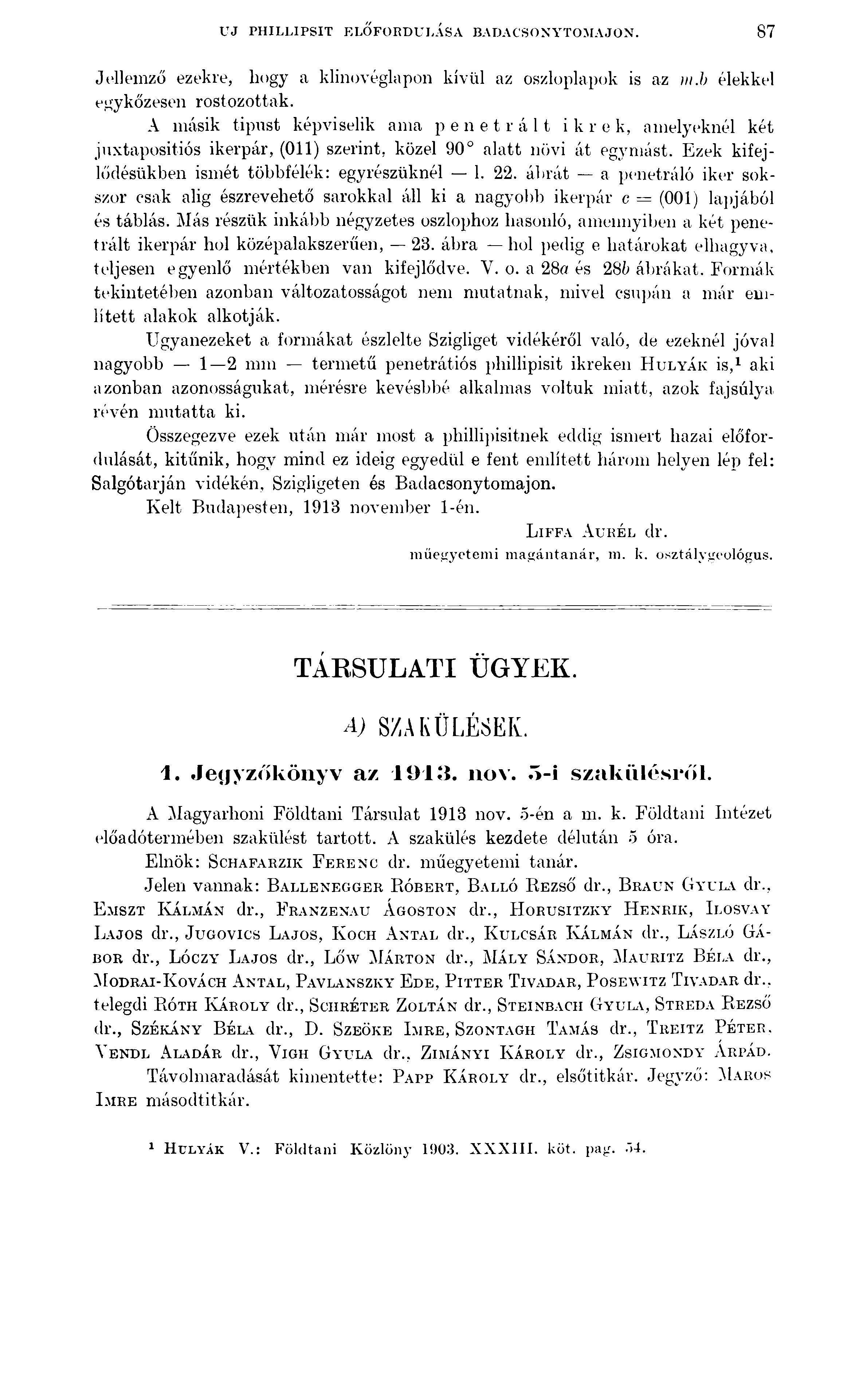 UJ PHILLIPSIT ELŐFORDULÁSA BADACSONYTOMAJON. 87 Jellemző ezekre, hogy a klinovéglapon kívül az oszloplapok is az m.b élekkel egykőzesen rostozottak.