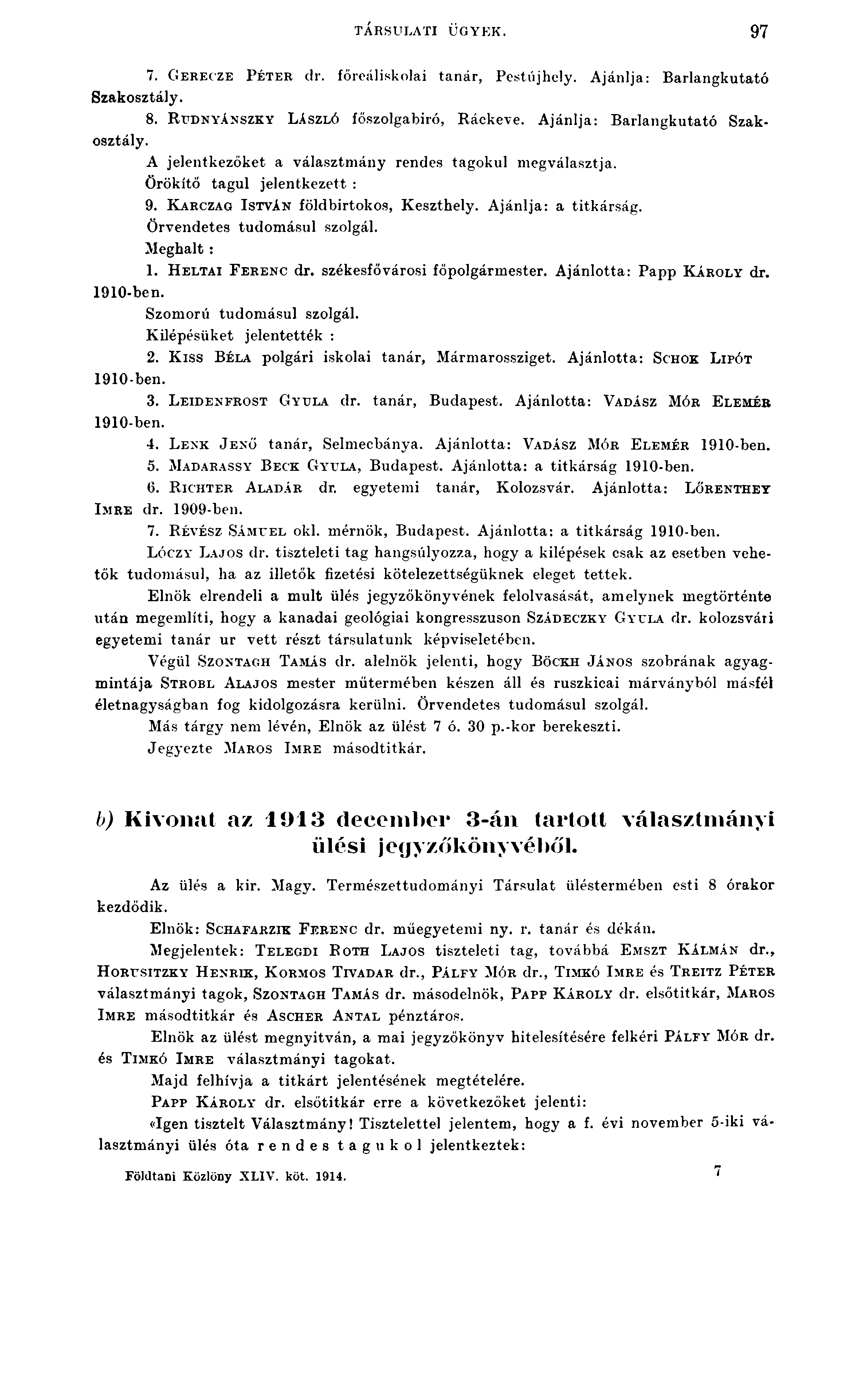 TÁRSULATI ÜGYEK. 97 7. G erecze P éter dr. főreáliskolai tanár, Pestújhely. Ajánlja: Barlangkutató Szakosztály. 8. R udn yánszk y L ászló főszolgabiró, Ráckeve. Ajánlja: Barlangkutató Szakosztály. 1910-ben.