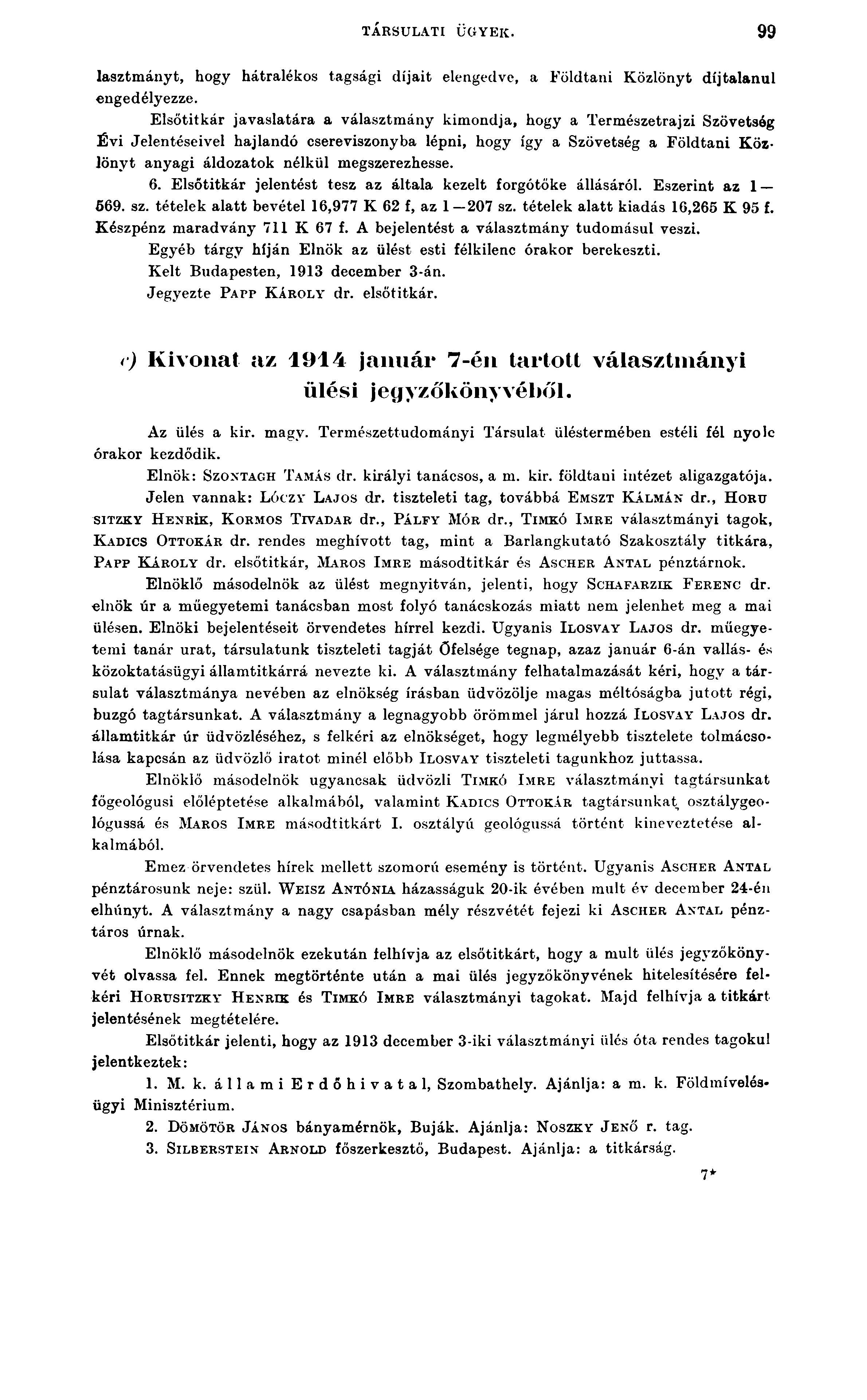 TÁRSULATI ÜGYEK. 99 lasztmányt, hogy hátralékos tagsági díjait elengedve, a Földtani Közlönyt díjtalanul engedélyezze.