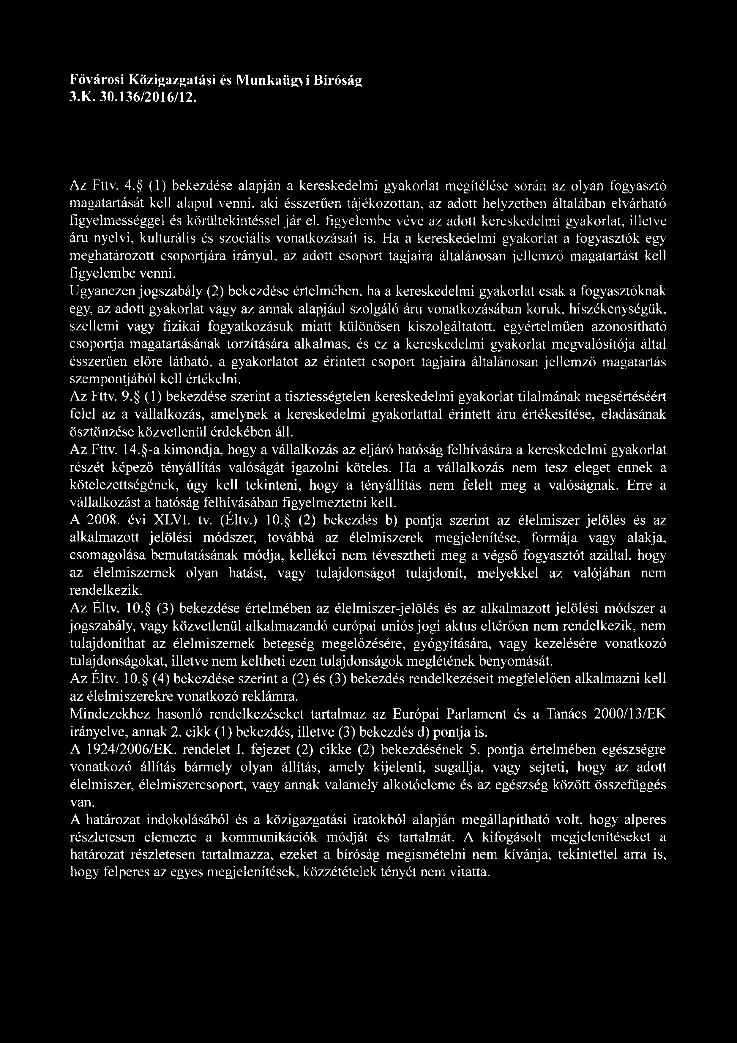 és körültekintéssel jár el, figyelembe véve az adott kereskedelmi gyakorlat, illetve áru nyelvi, kulturális és szociális vonatkozásait is.