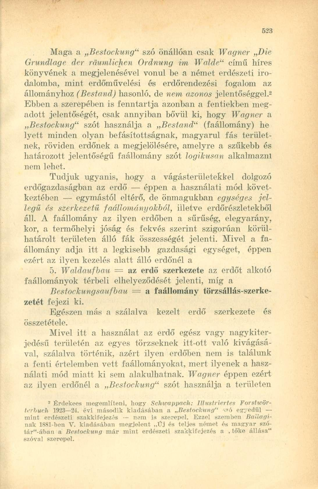Maga a Bestockung" szó önállóan csak Wagner Die Grundlage der ráumlichen Ordnung im Walde" című híres könyvének a megjelenésével vonul be a német erdészeti irodalomba, mint erdőművelési és