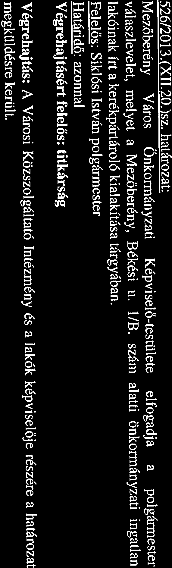 szám alatti önkormányzati ingatlan 525/201 3.( XíI.20.)sz. határozat: Végrehajtás: Az intézmény részére a határozat megkiildésre került. Határidő: 2013. december 20. szóló 3/1975. (VIII. 17.