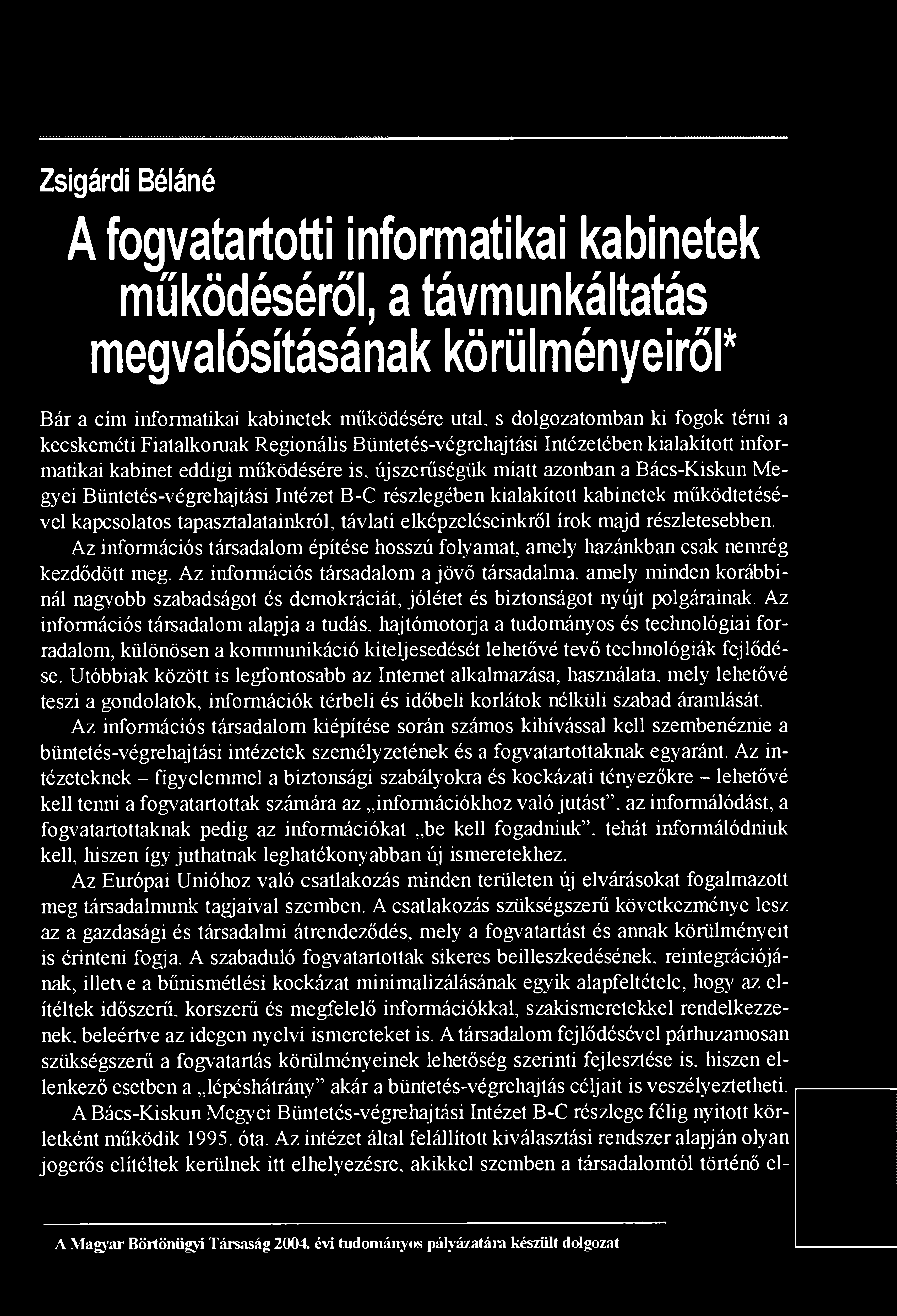 e gyei Büntetés-végrehajtási Intézet B-C részlegében kialakított kabinetek működtetésével kapcsolatos tapasztalatainkról, távlati elképzeléseinkről írok majd részletesebben.