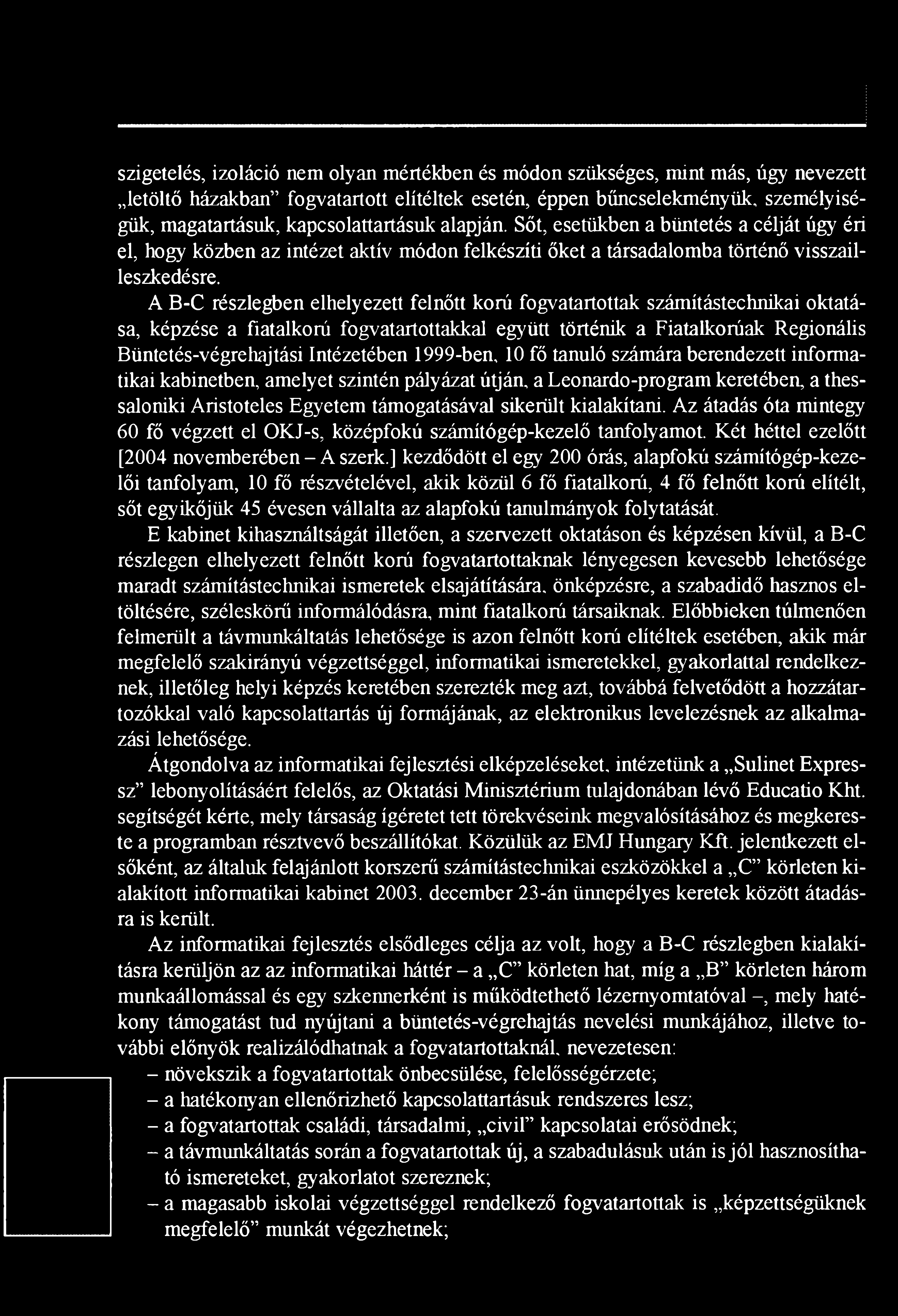 A B-C részlegben elhelyezett felnőtt korú fogvatartottak számítástechnikai oktatása, képzése a fiatalkorú fogvatartottakkal együtt történik a Fiatalkorúak Regionális Büntetés-végrehajtási Intézetében