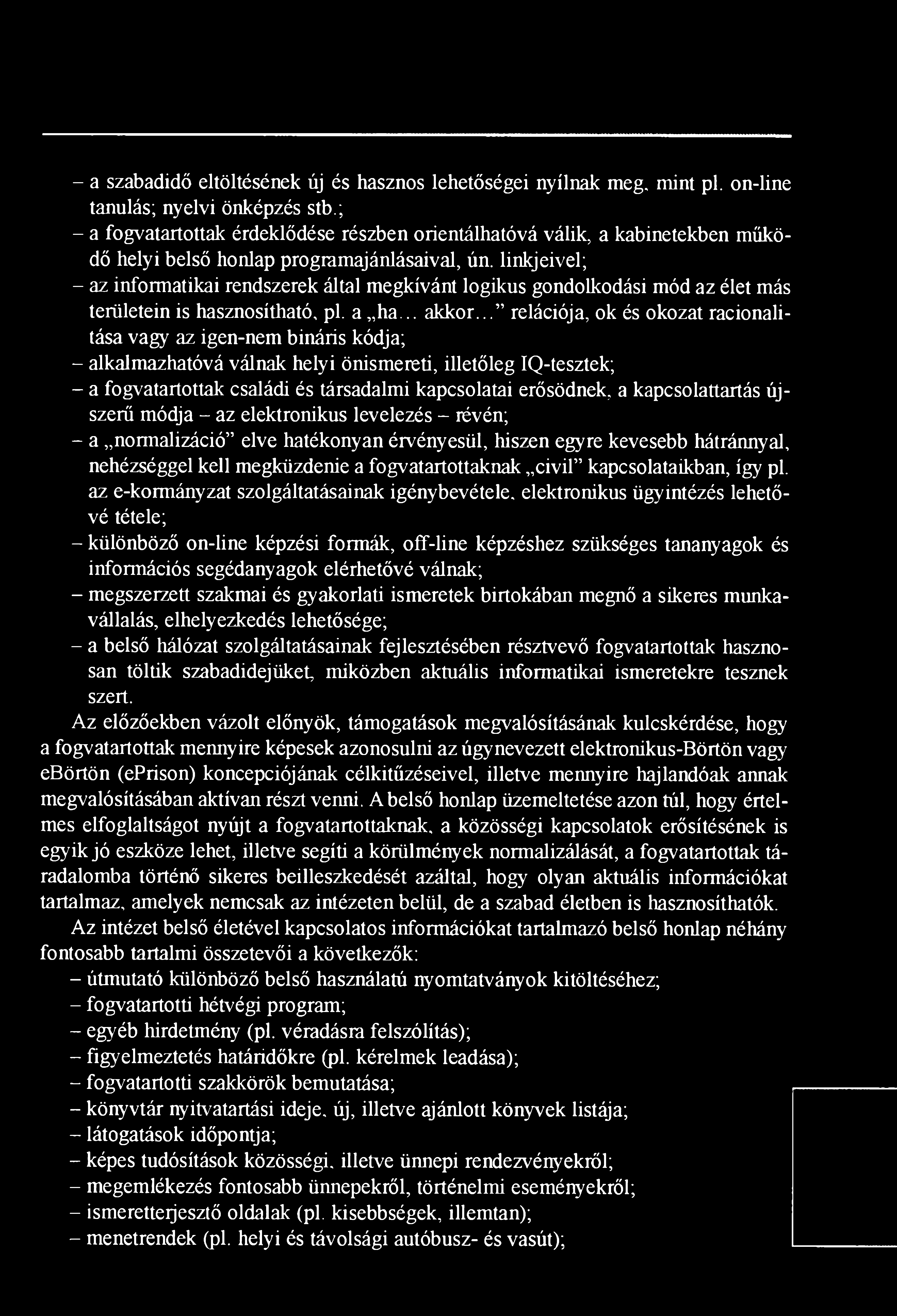 linkjeivel; - az informatikai rendszerek által megkívánt logikus gondolkodási mód az élet más területein is hasznosítható, pl. a ha... akkor.