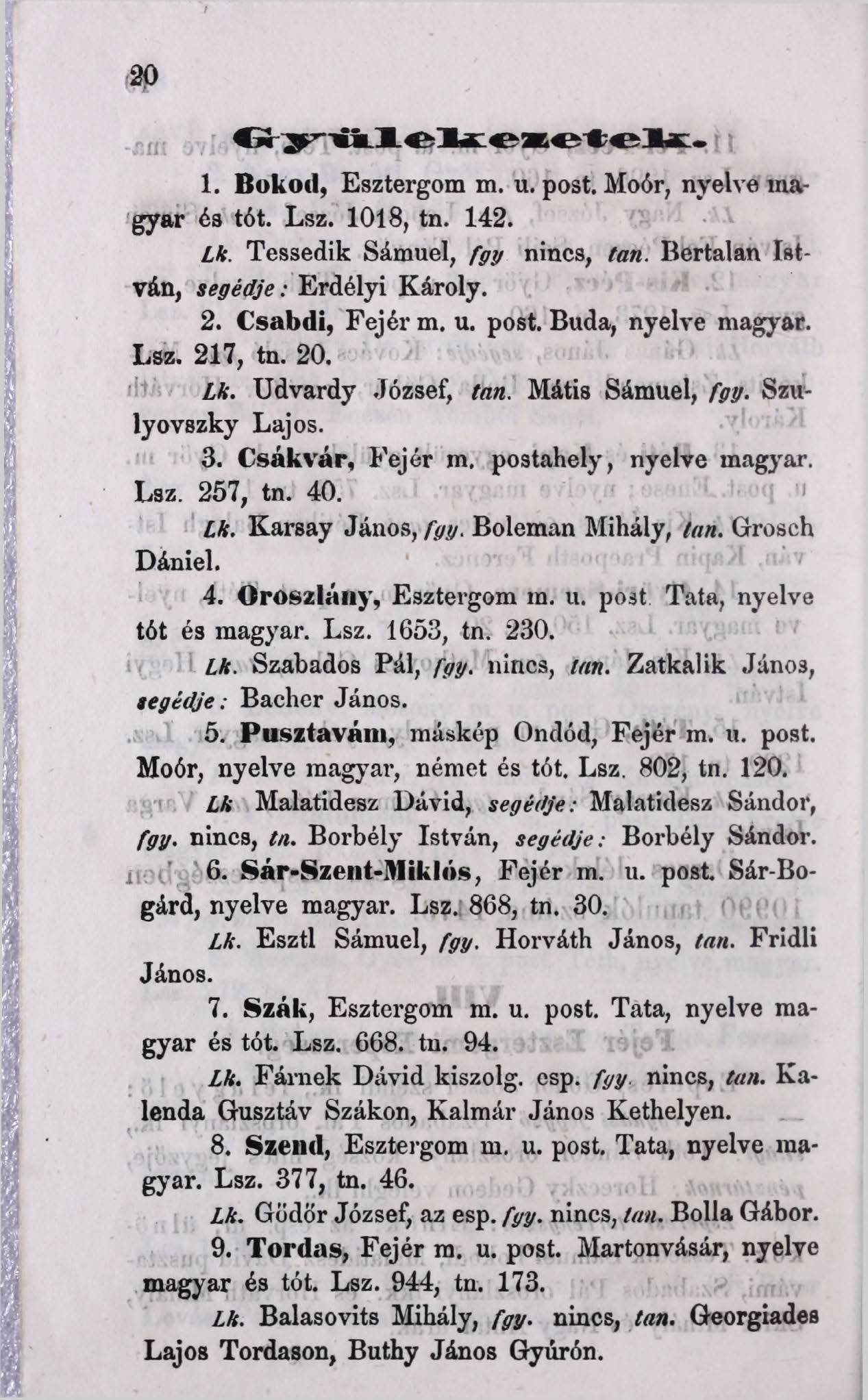 20 C r j T ü l e k e x e t e l c. 1. Bököd, Esztergom m. u. post. Moór, nyelve magyar és tót. Lsz. 1018, tn. 142. Lk. Tessedik Sámuel, fgy nincs, tan. Bertalan István, segédje: Erdélyi Károly. 2.