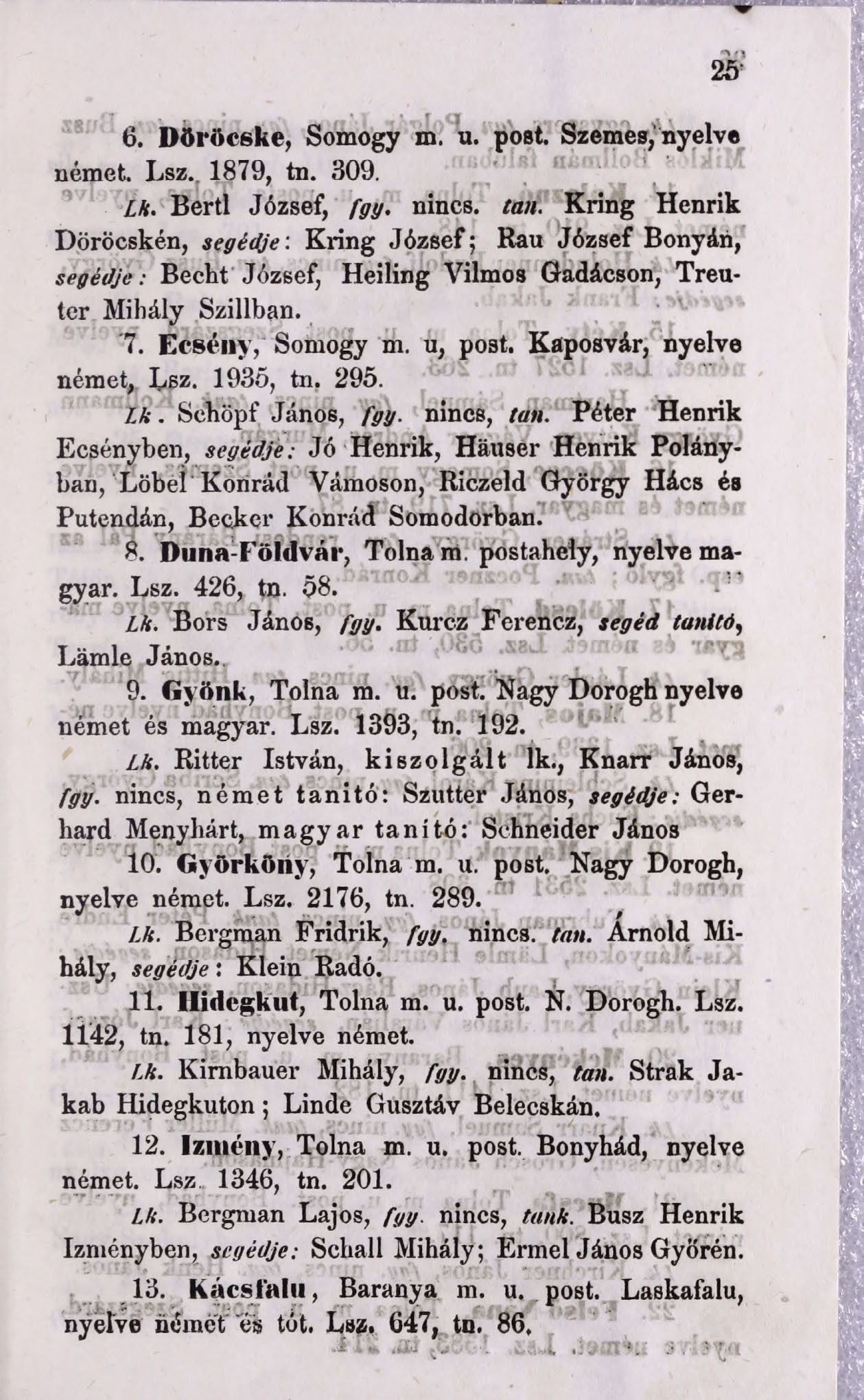 6. D öröcske, Somogy m. u. post. Szemes, nyelv német. Lsz. 1879, tn. 309. Lk. Bertl József, fgy. nincs. tan.