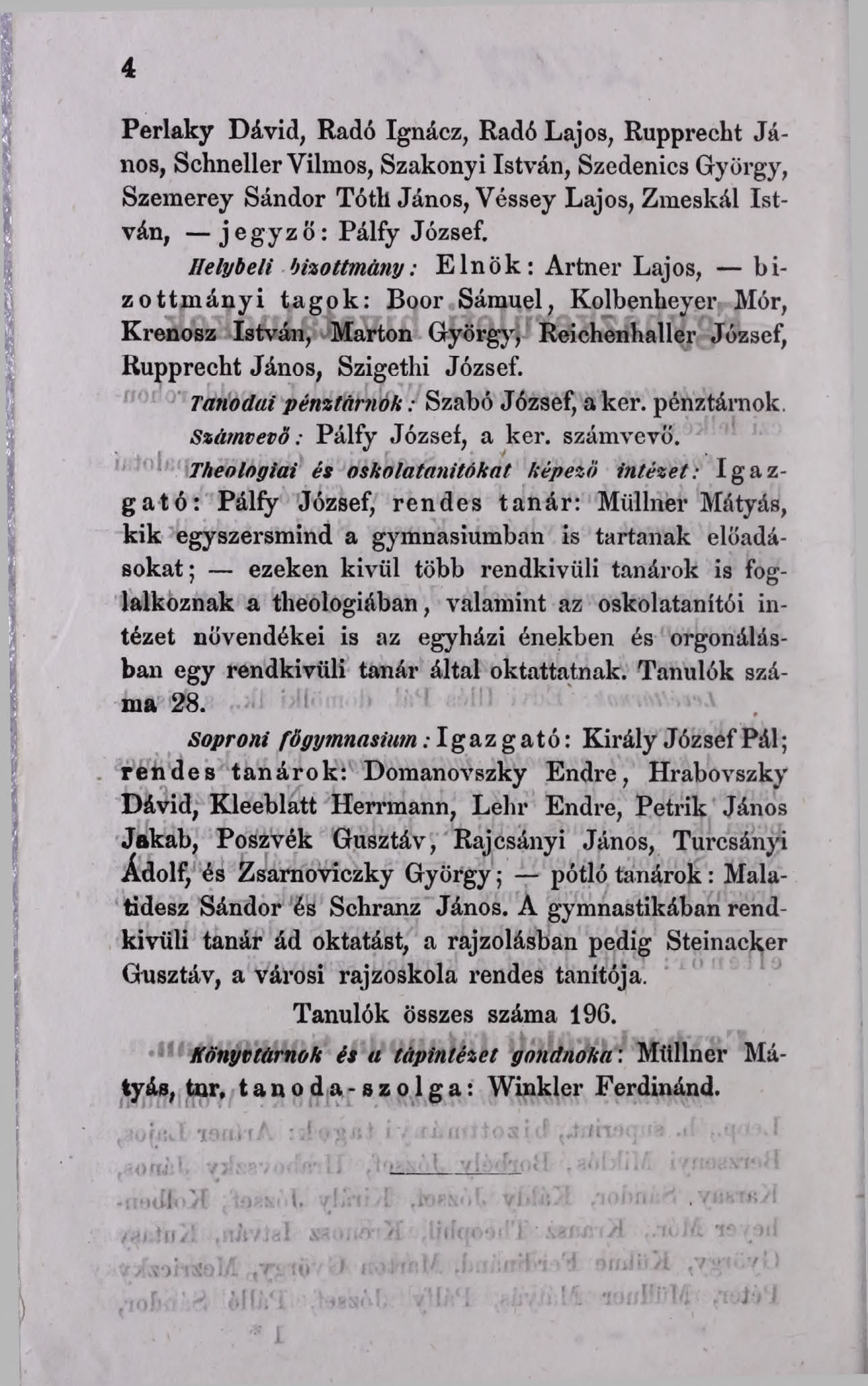 4 Perlaky Dávid, Radó Ignácz, Radó Lajos, Rupprecht Já nos, Schneller Vilmos, Szakonyi István, Szedenics György, Szemerey Sándor Tóth János, Véssey Lajos, Zmeskál István, jegyző: Pálfy József.