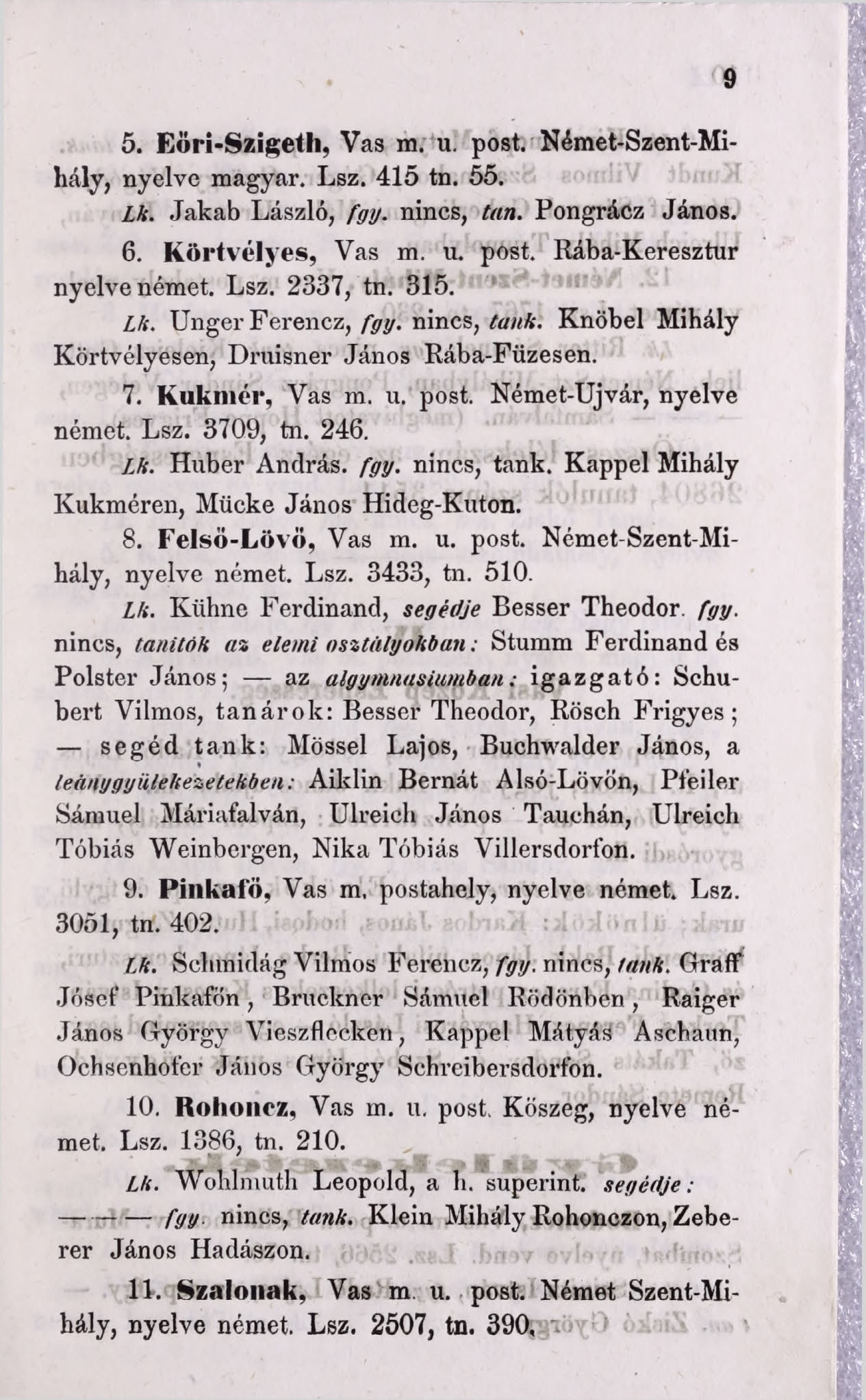 5. Eöri-Szigeth, Vas m. u. post. Német-Szent-Mihály, nyelve magyar. Lsz. 415 tn. 55. Lk. Jakab László, fgy. nincs, tan. Pongrácz János. 6. K örtvélyes, Vas m. u. post. Rába-Keresztur nyelve német.