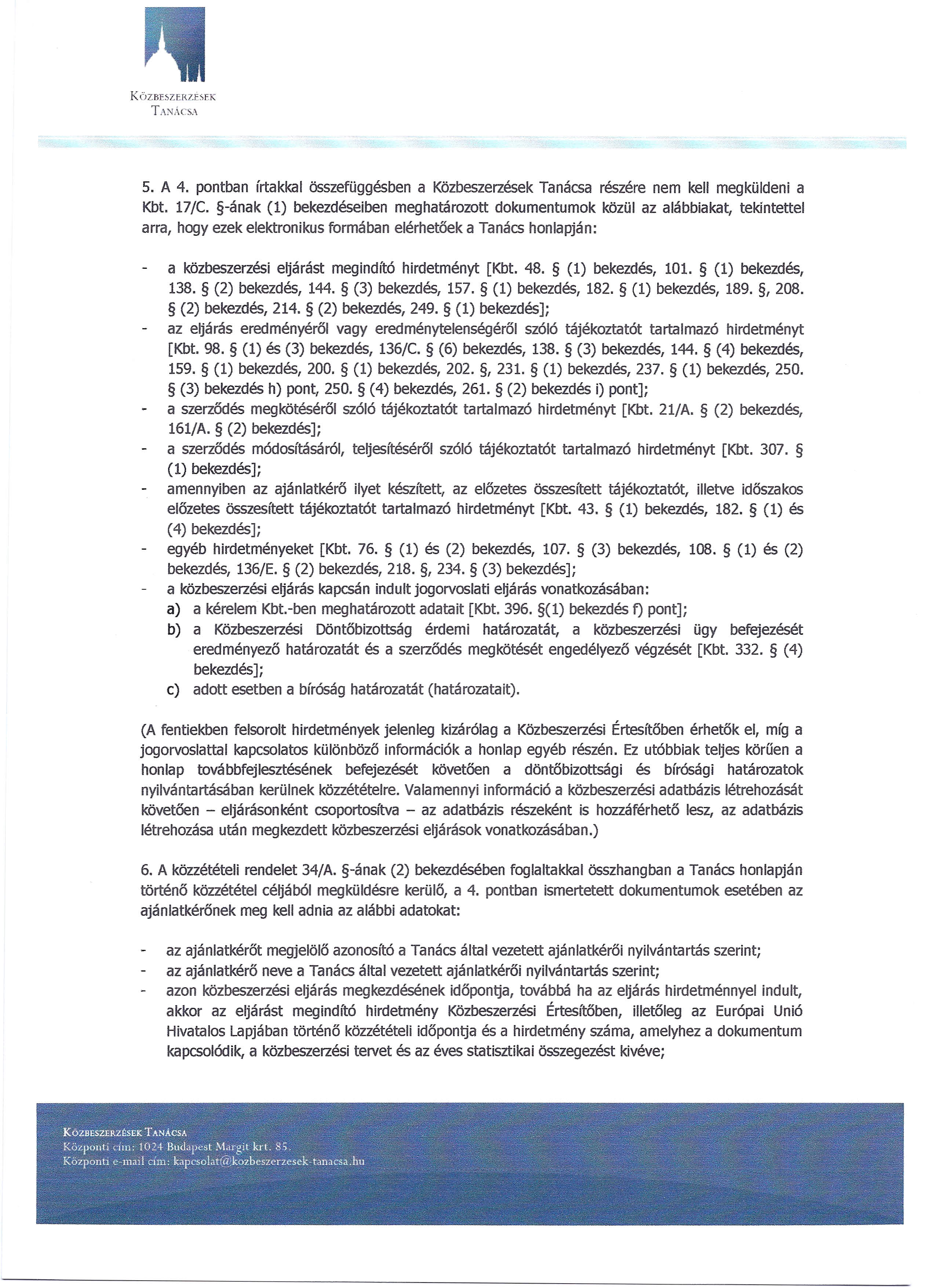 KÖZBESZERZbEK Ti\NAcSA 5. A 4. pontban írtakkal összefüggésben a Közbeszerzések Tanácsa részére nem kell megküldeni a Kbt. 17/C.