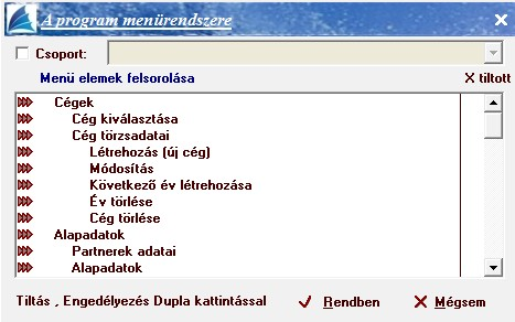 A [Jogosultságok] kapcsolóval állíthatja be az adott csoport jogosultságait. Tegyen 'X'-et az 'Egér' kétszeri kattintásával a letiltani kívánt menüpontokhoz. [Rendben] Beállítások elmentése.