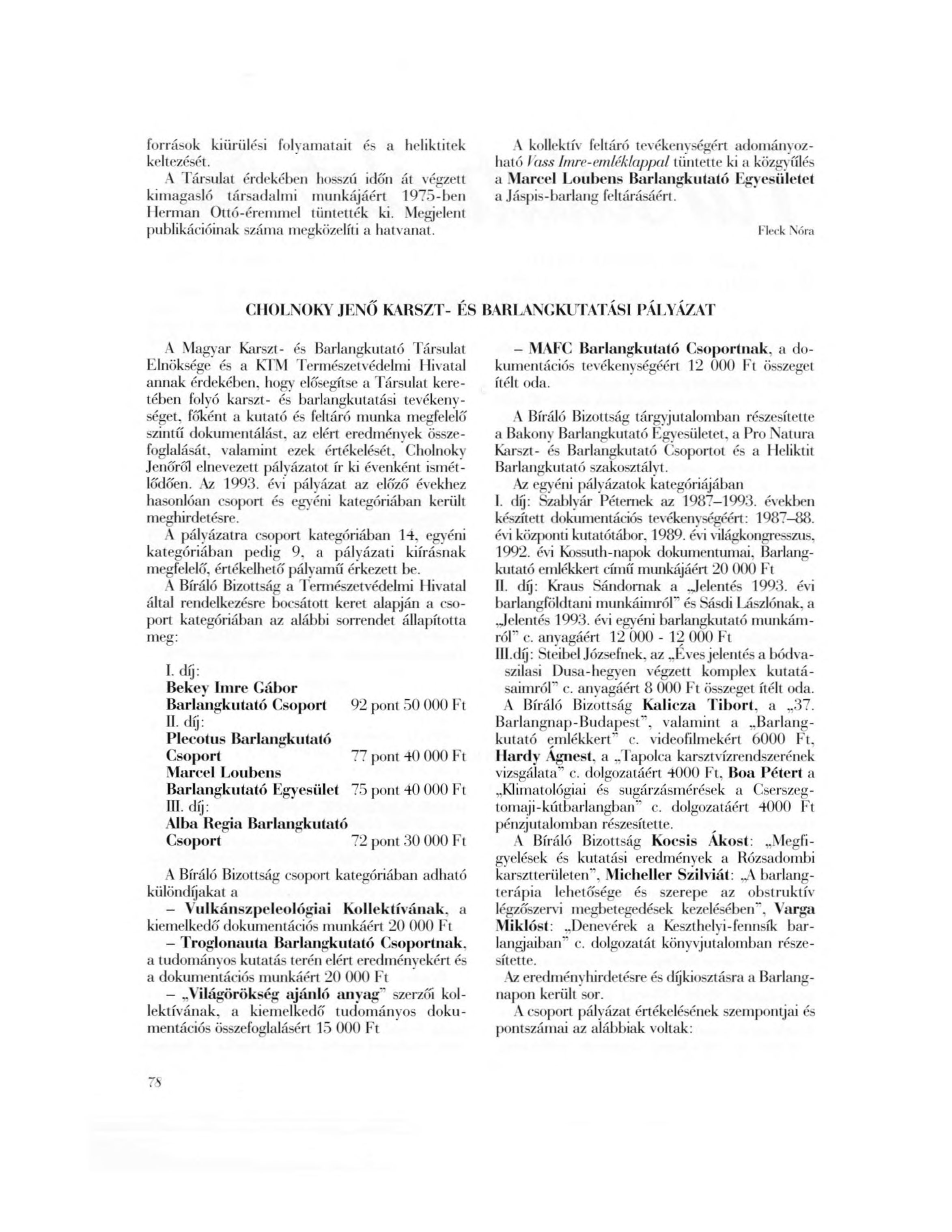 források kiürülési folyamatait és a heliktitek keltezését. A Társulat érdekében hosszú időn át végzett kimagasló társadalmi munkájáért 1975-ben I lerman Ottó-éremmel tüntették ki.