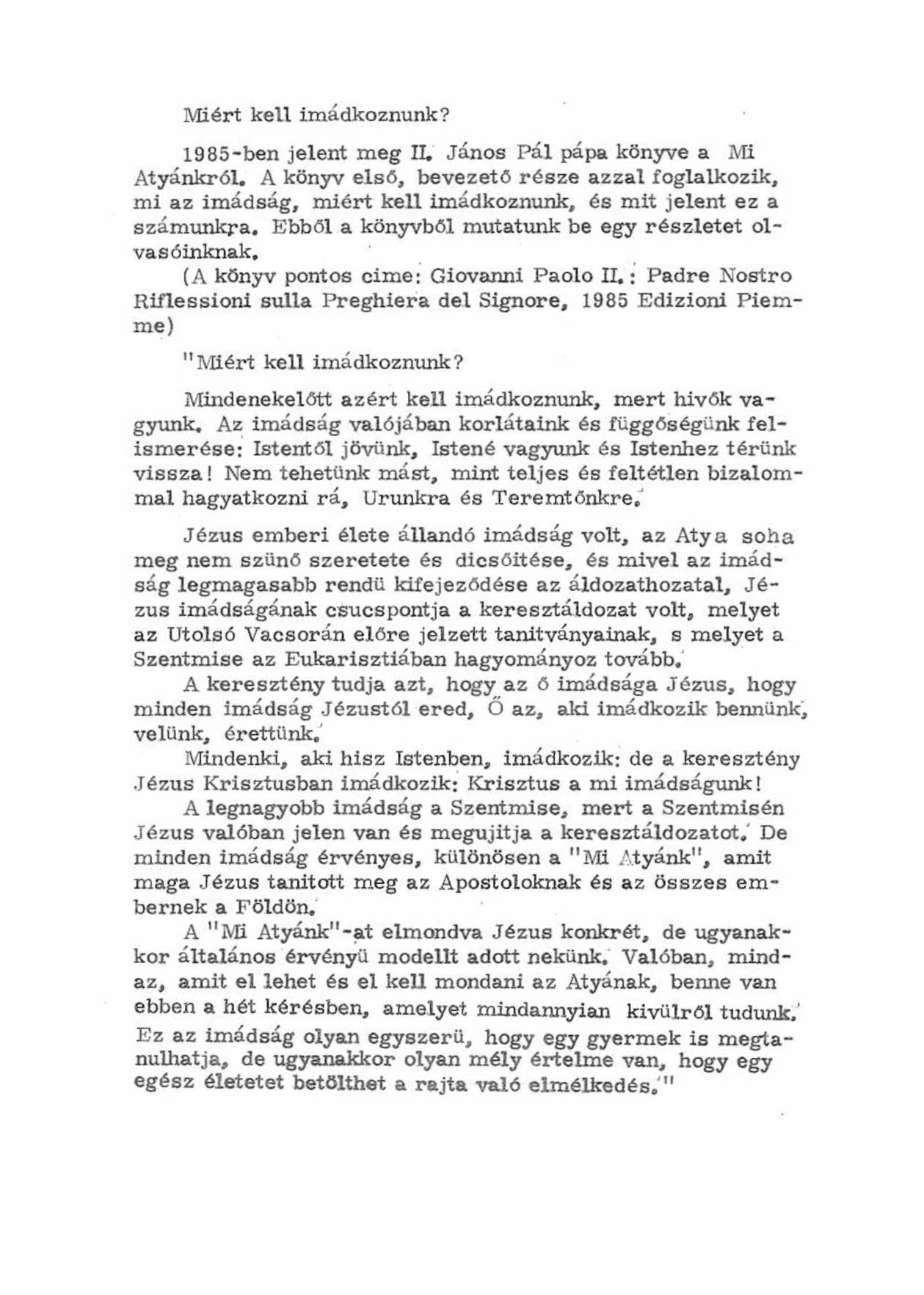 Miért kell imádkoznunk? 1985-ben jelent meg II. János pál pápa könyve a Mi Atyánkról. A könyv el.