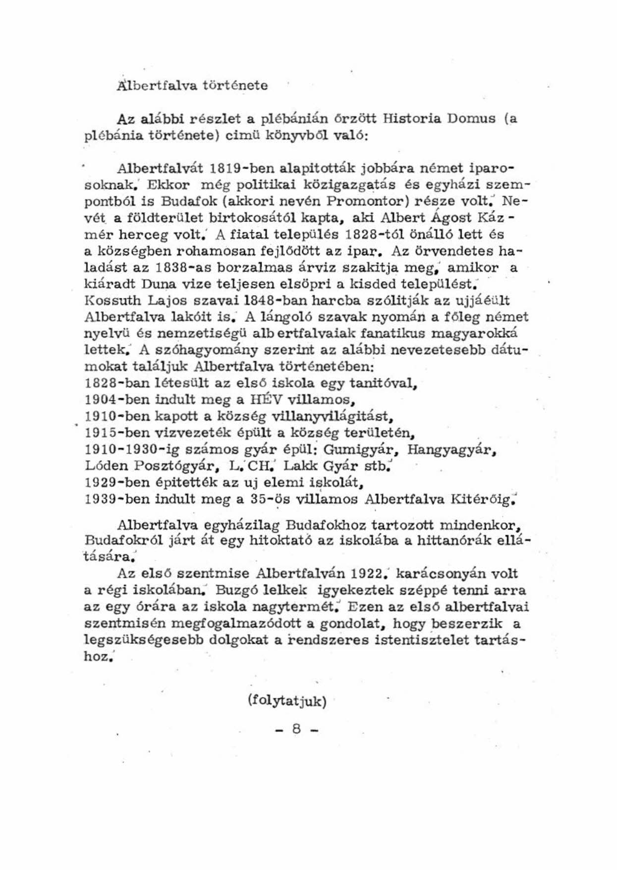 JUbertfalva története Az alábbi részlet a plébámán őrzött Historia Domus (a plébánia története) cimü könyvbőlvaló: Albertfalvát 1819-ben alapítottak jobbára német iparosoknak: Ekkor még politikai