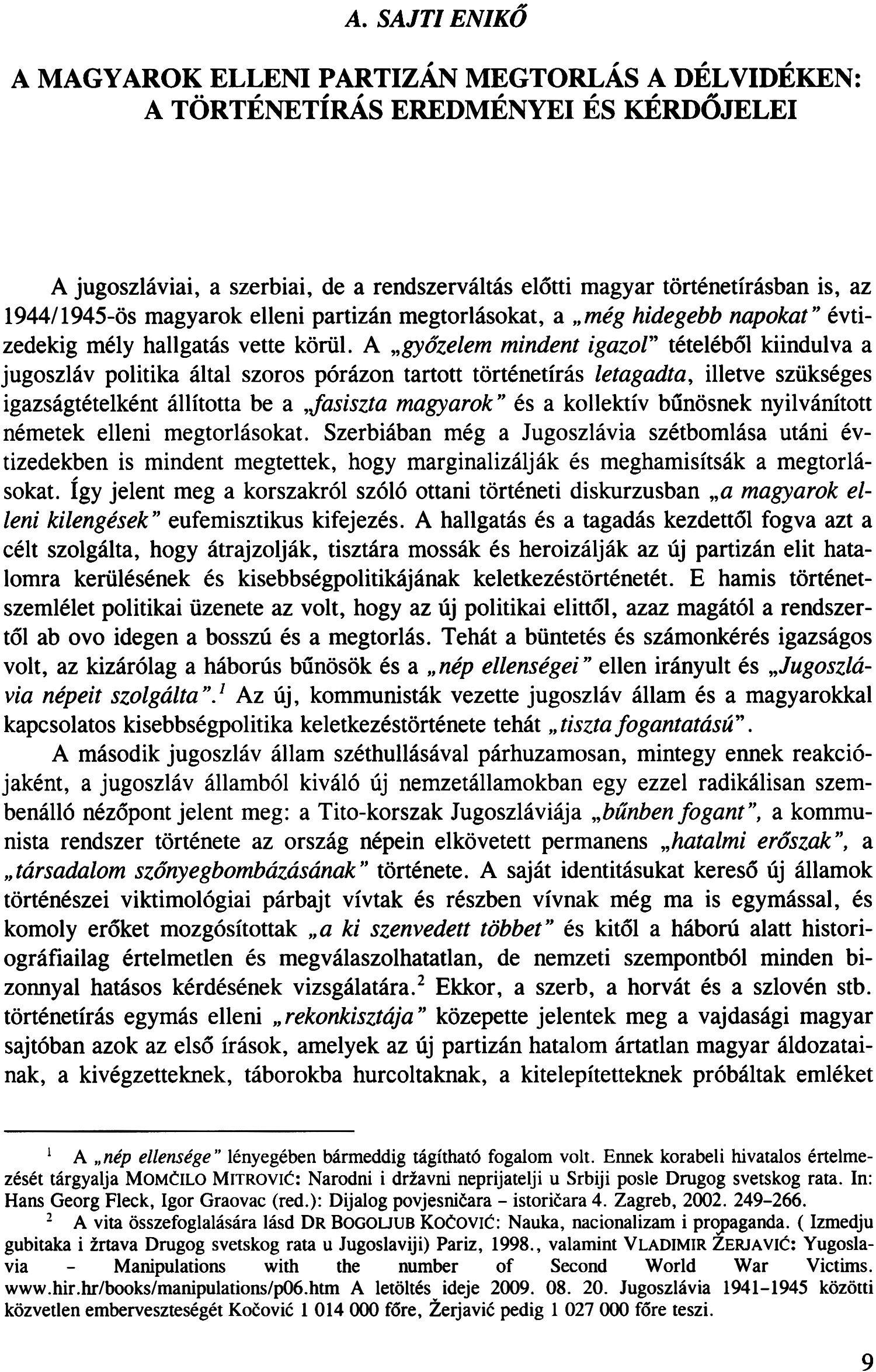 A. SAJTI ENIKŐ A MAGYAROK ELLENI PARTIZÁN MEGTORLÁS A DÉLVIDÉKEN: A TÖRTÉNETÍRÁS EREDMÉNYEI ÉS KÉRDŐJELEI A jugoszláviai, a szerbiai, de a rendszerváltás előtti magyar történetírásban is, az