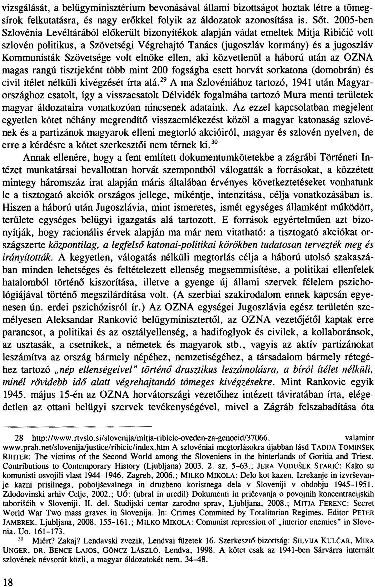 vizsgálását, a belügyminisztérium bevonásával állami bizottságot hoztak létre a tömegsírok felkutatásra, és nagy erőkkel folyik az áldozatok azonosítása is. Sőt.